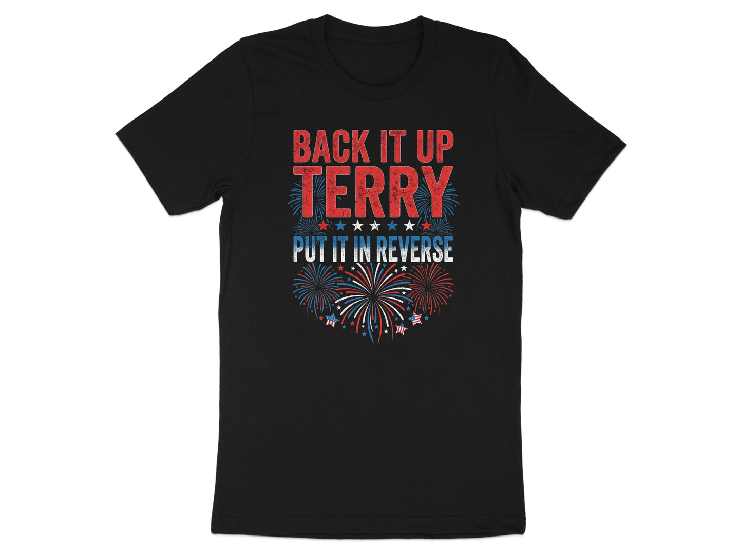 Black t-shirt with "BACK IT UP TERRY PUT IT IN REVERSE" and fireworks.