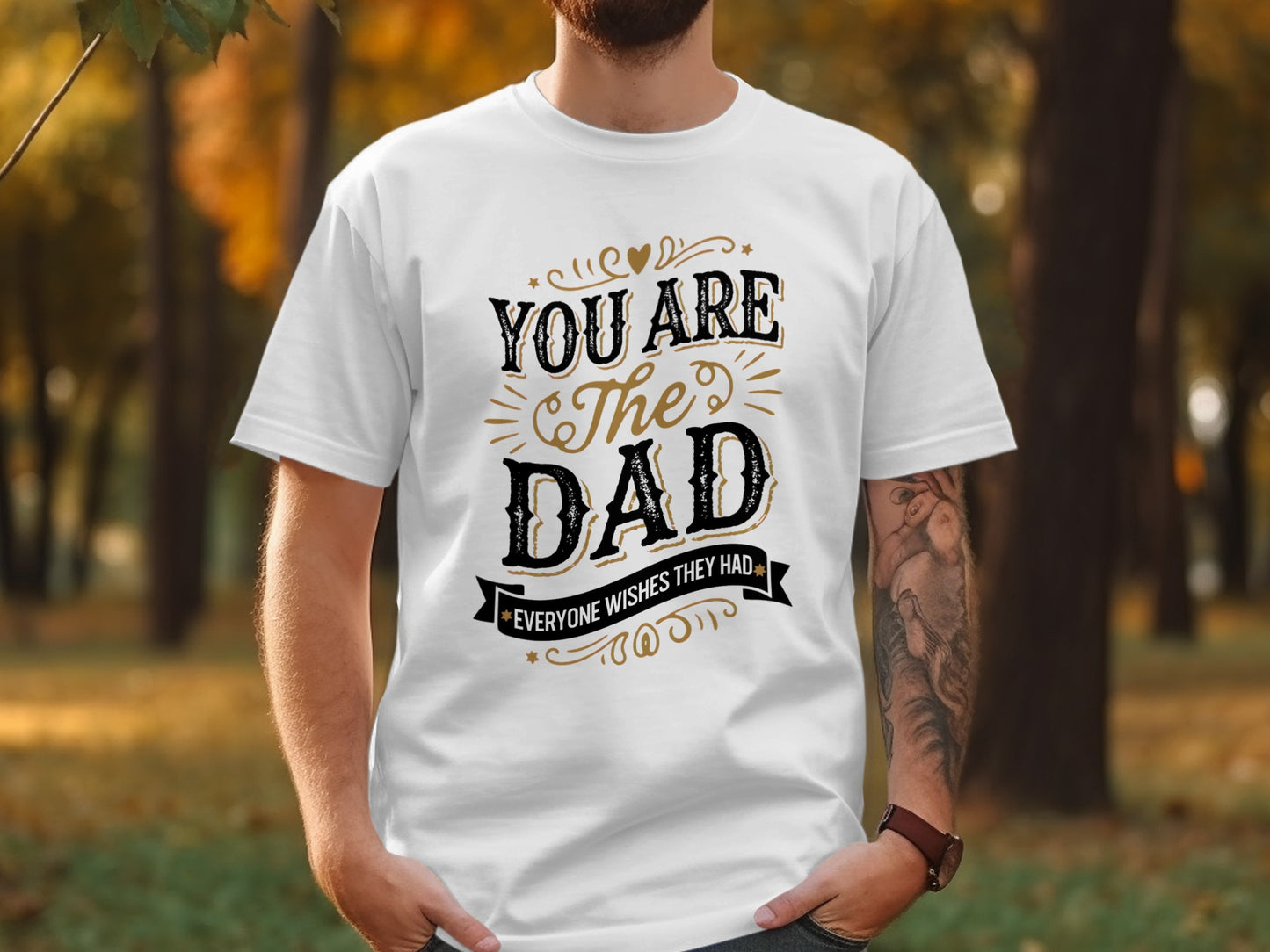 White t-shirt with "You are the Dad everyone wishes they had" text design.