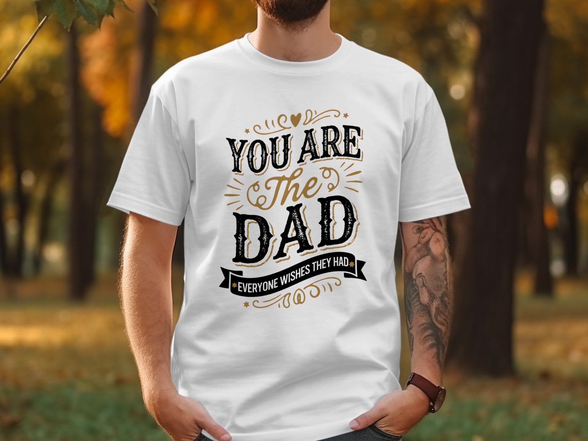 White t-shirt with "You are the Dad everyone wishes they had" text design.