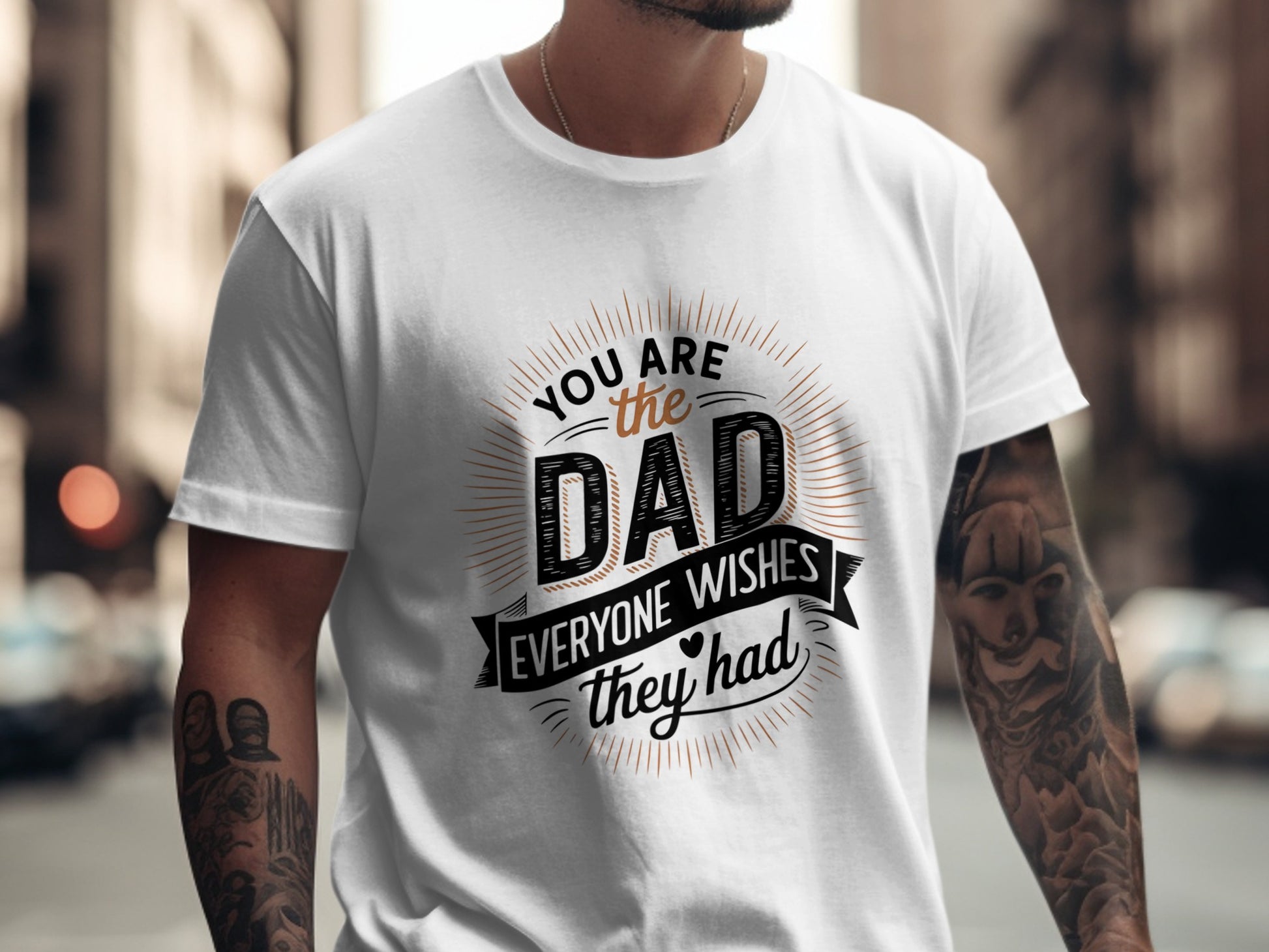 White t-shirt with "You are the dad everyone wishes they had" text.