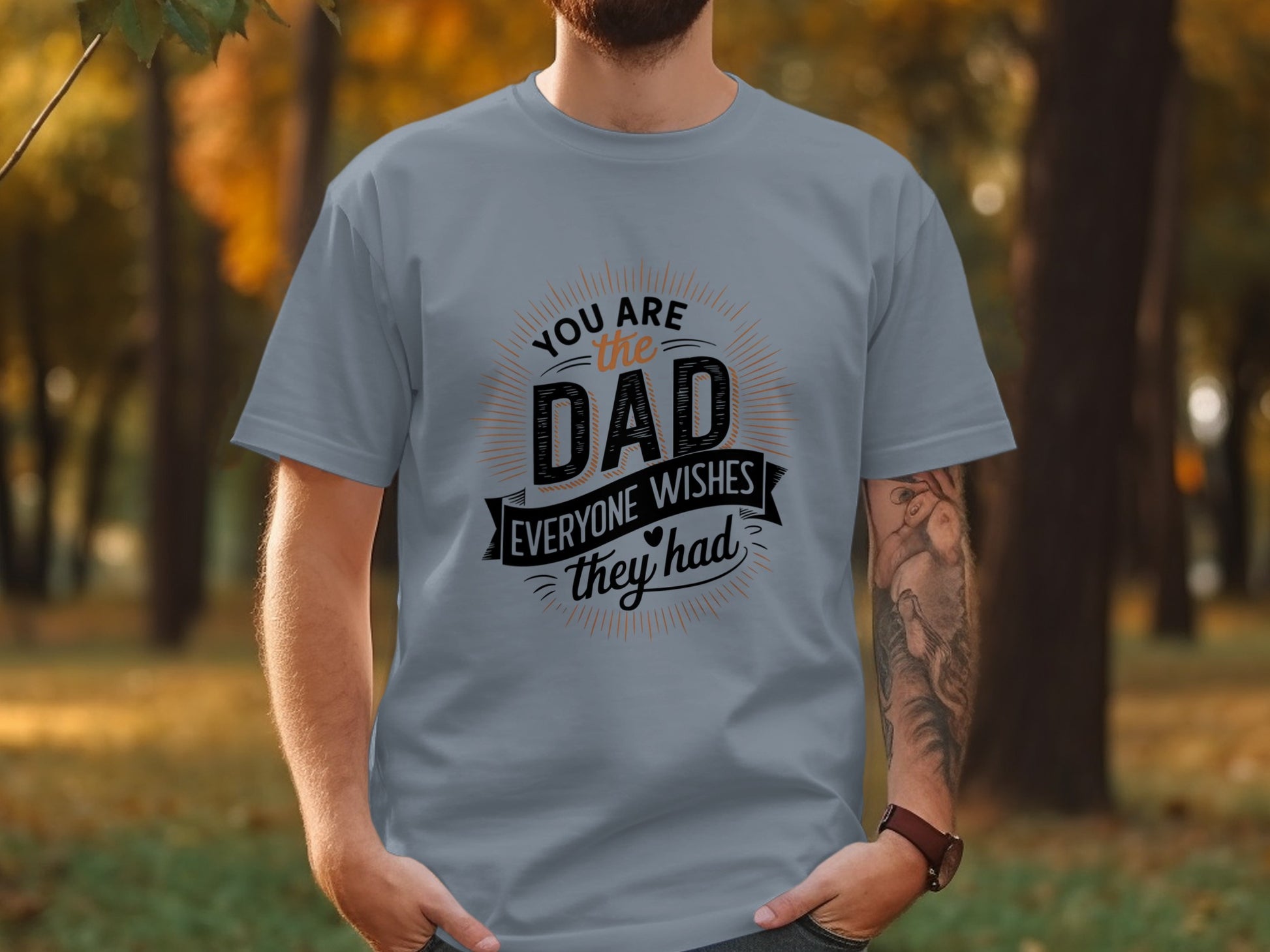 Grey t-shirt with "You are the Dad everyone wishes they had" text.