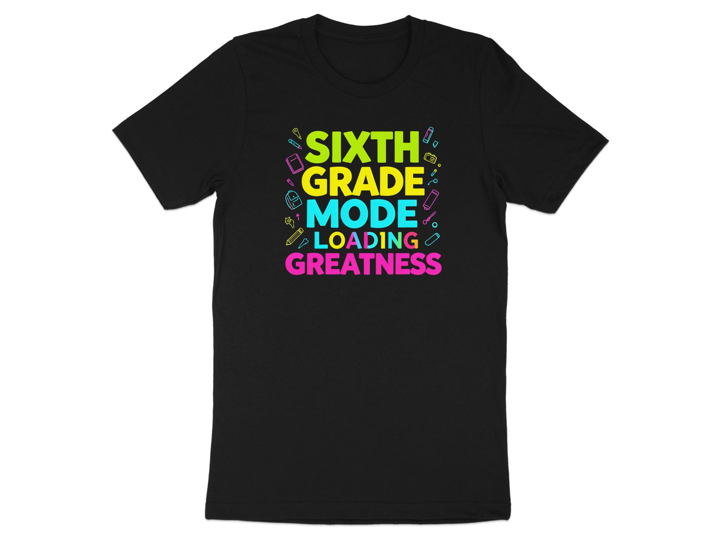 Black t-shirt with text "SIXTH GRADE MODE LOADING GREATNESS" and school supplies.