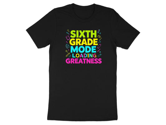Black t-shirt with text "SIXTH GRADE MODE LOADING GREATNESS" and school supplies.