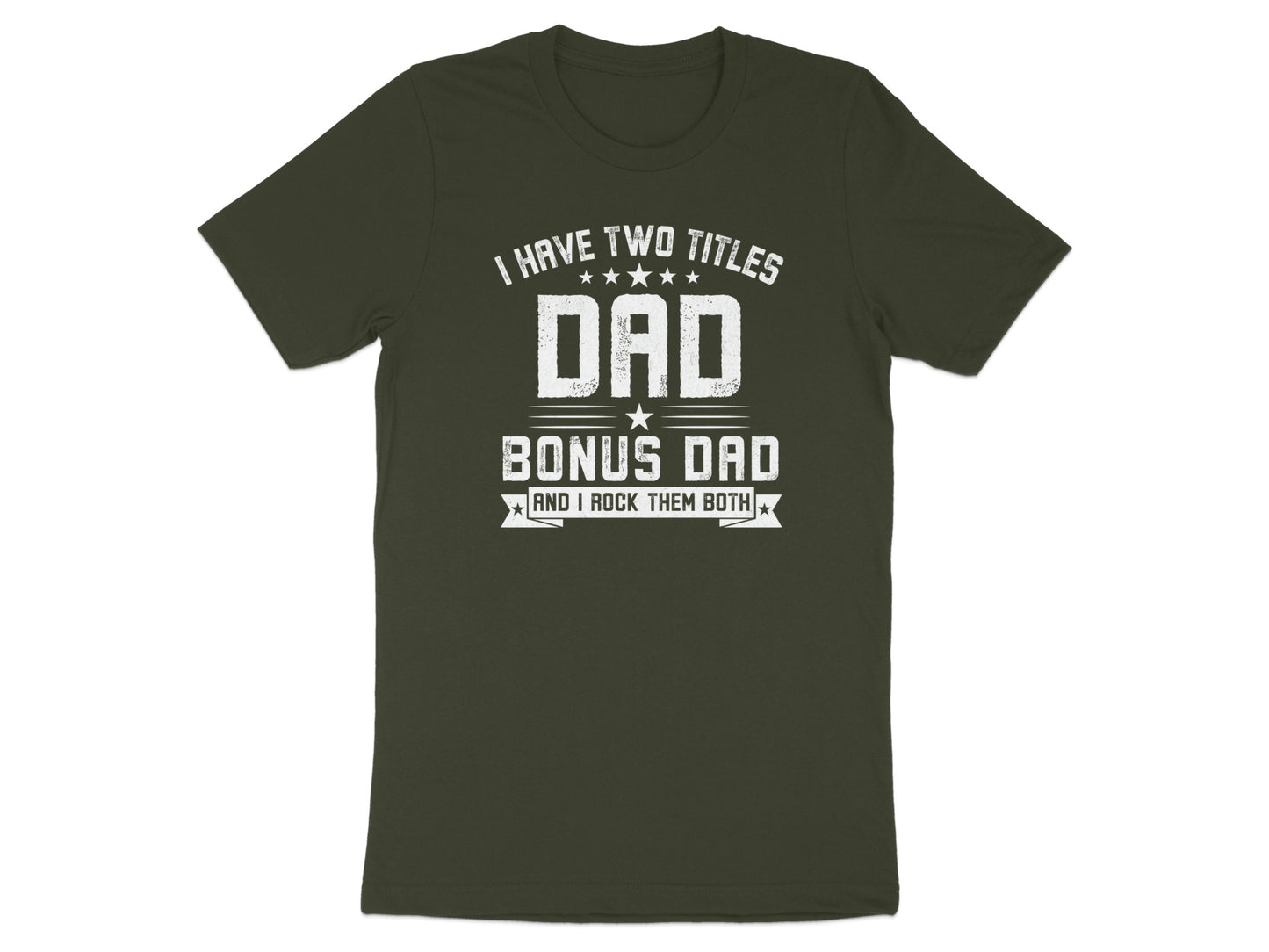 Dark green t-shirt with "I have two titles Dad Bonus Dad and I rock them both."