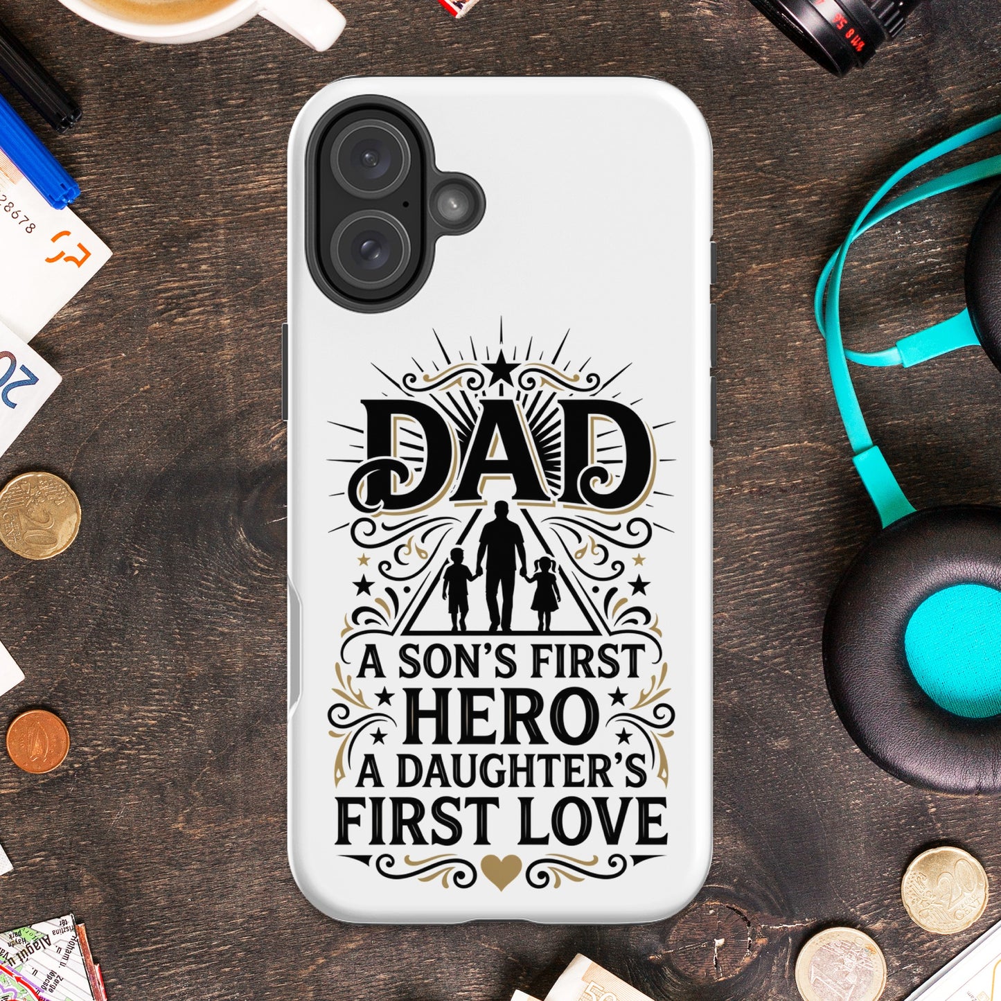 Phone case with "DAD, A SON'S FIRST HERO, A DAUGHTER'S FIRST LOVE" text.