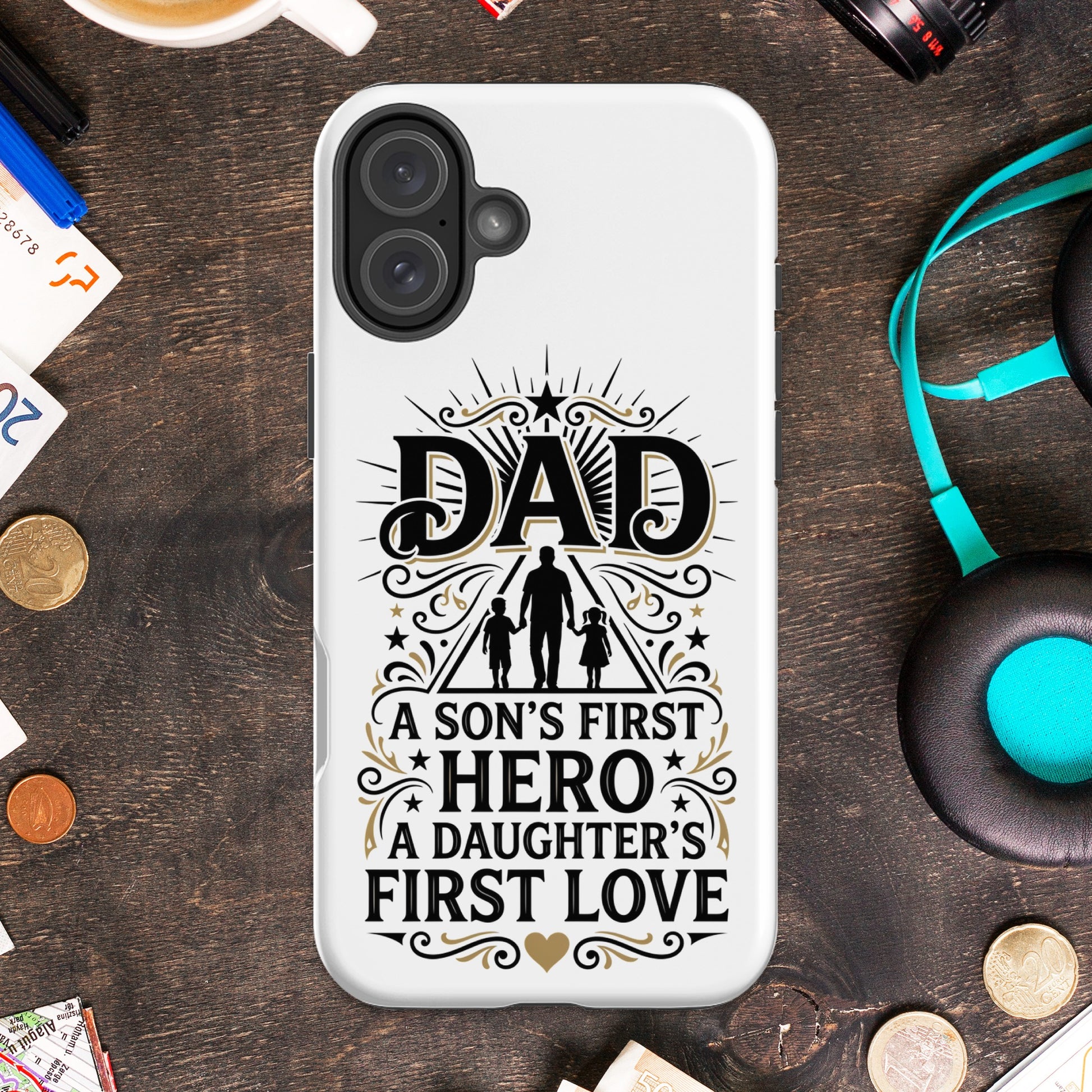 Phone case with "DAD, A SON'S FIRST HERO, A DAUGHTER'S FIRST LOVE" text.