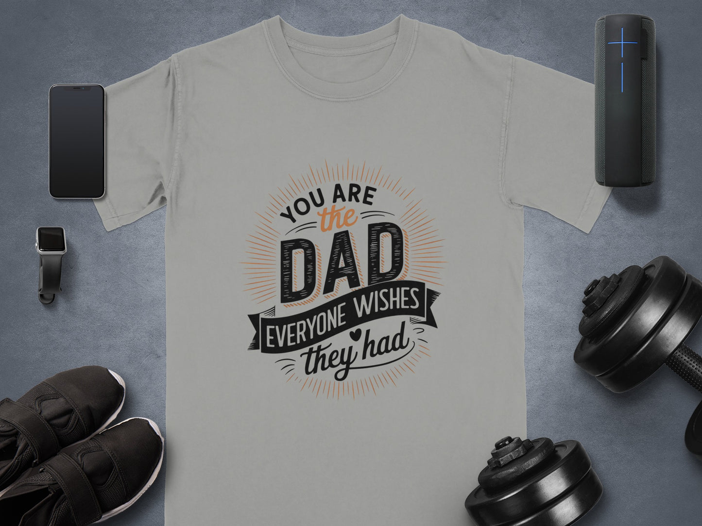 Grey t-shirt with "You Are The Dad Everyone Wishes They Had" text.