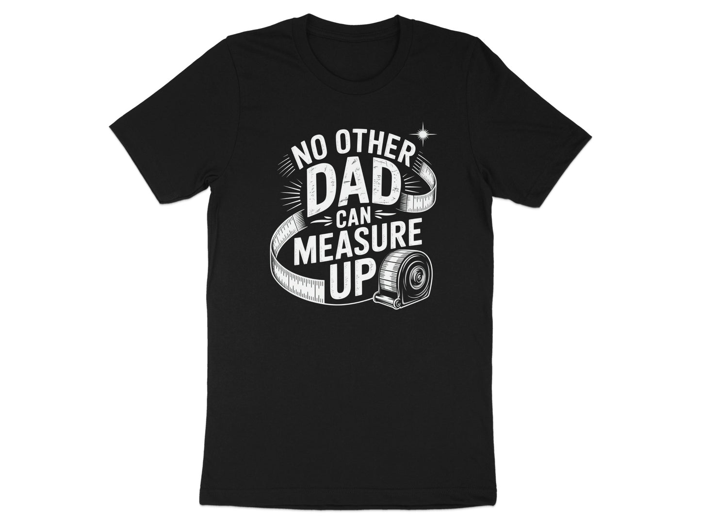 Black t-shirt with "NO OTHER DAD CAN MEASURE UP" text and measuring tape.