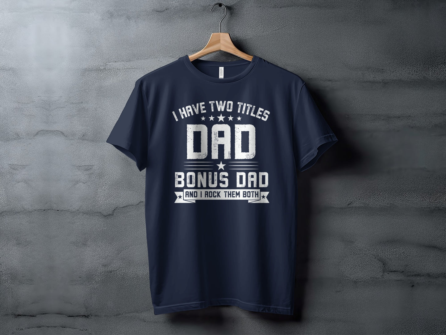 Navy t-shirt with "I have two titles: Dad and Bonus Dad, and I rock them both" text.