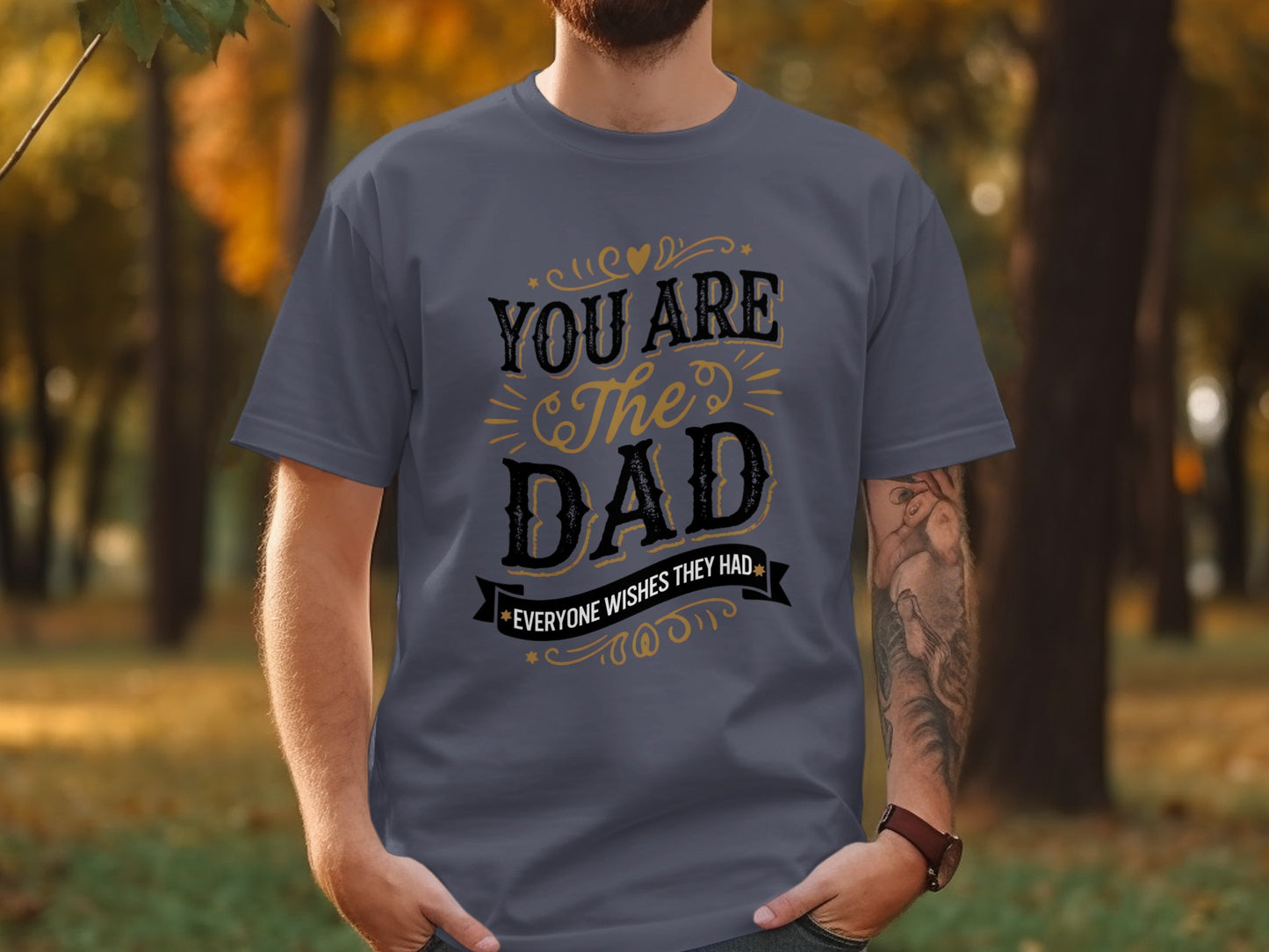 Grey t-shirt with text "You Are The Dad Everyone Wishes They Had".