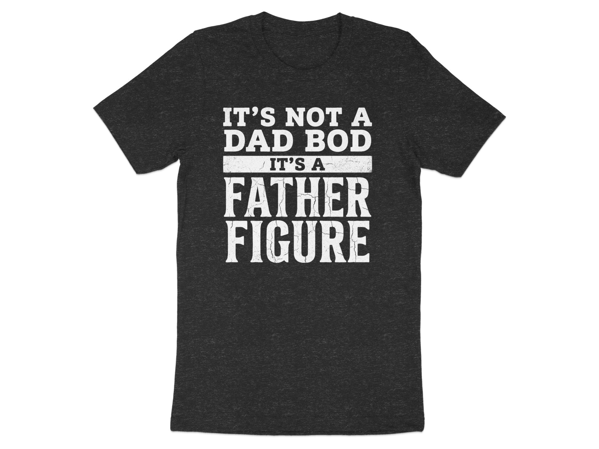 Dark t-shirt with white text reading "IT'S NOT A DAD BOD IT'S A FATHER FIGURE".
