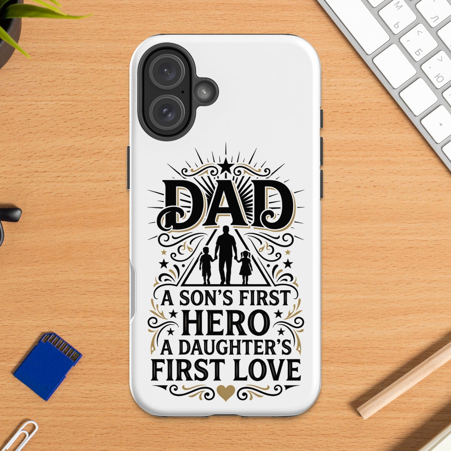Phone case with "Dad A Son's First Hero A Daughter's First Love" text.