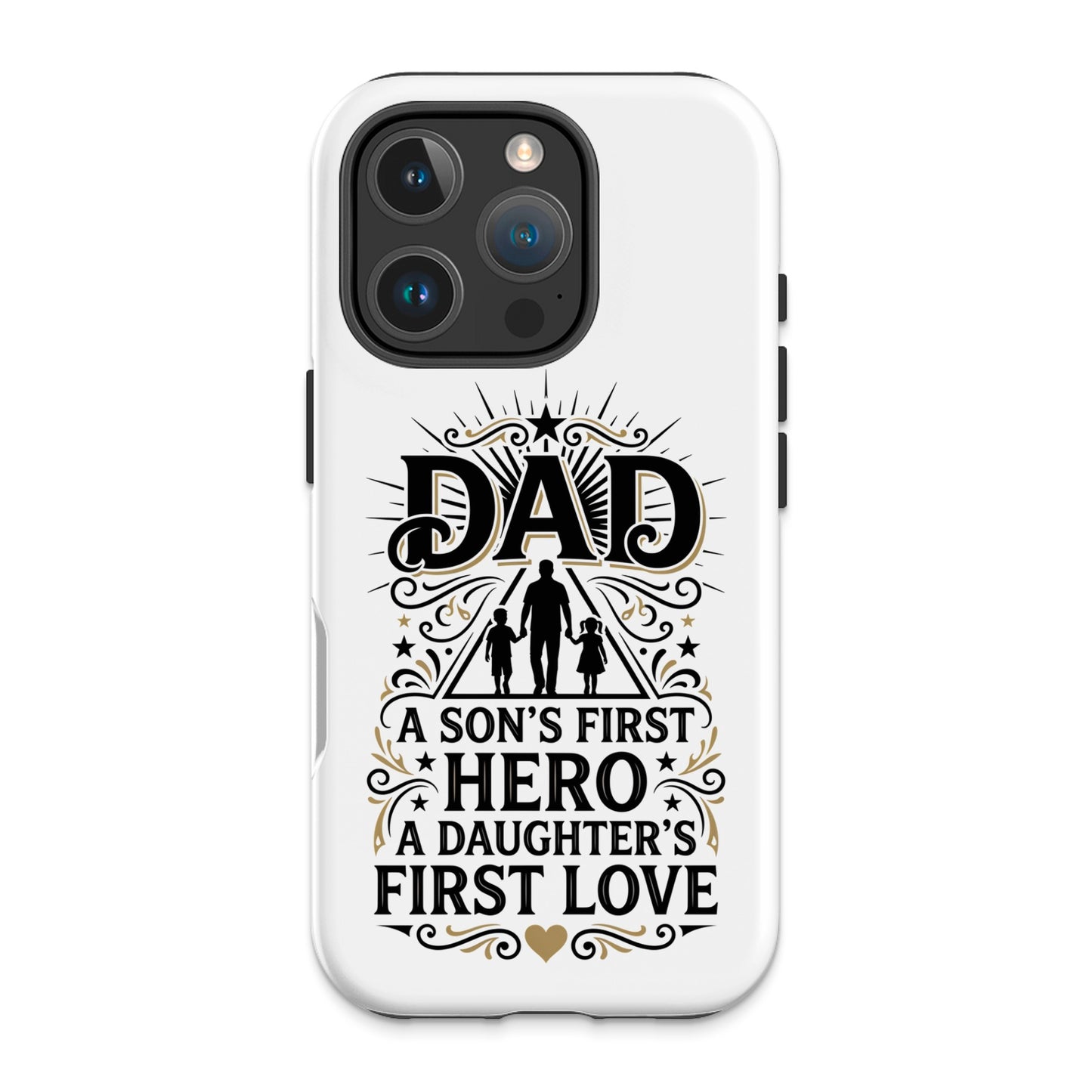 Phone case with "Dad, a son's first hero, a daughter's first love" text.
