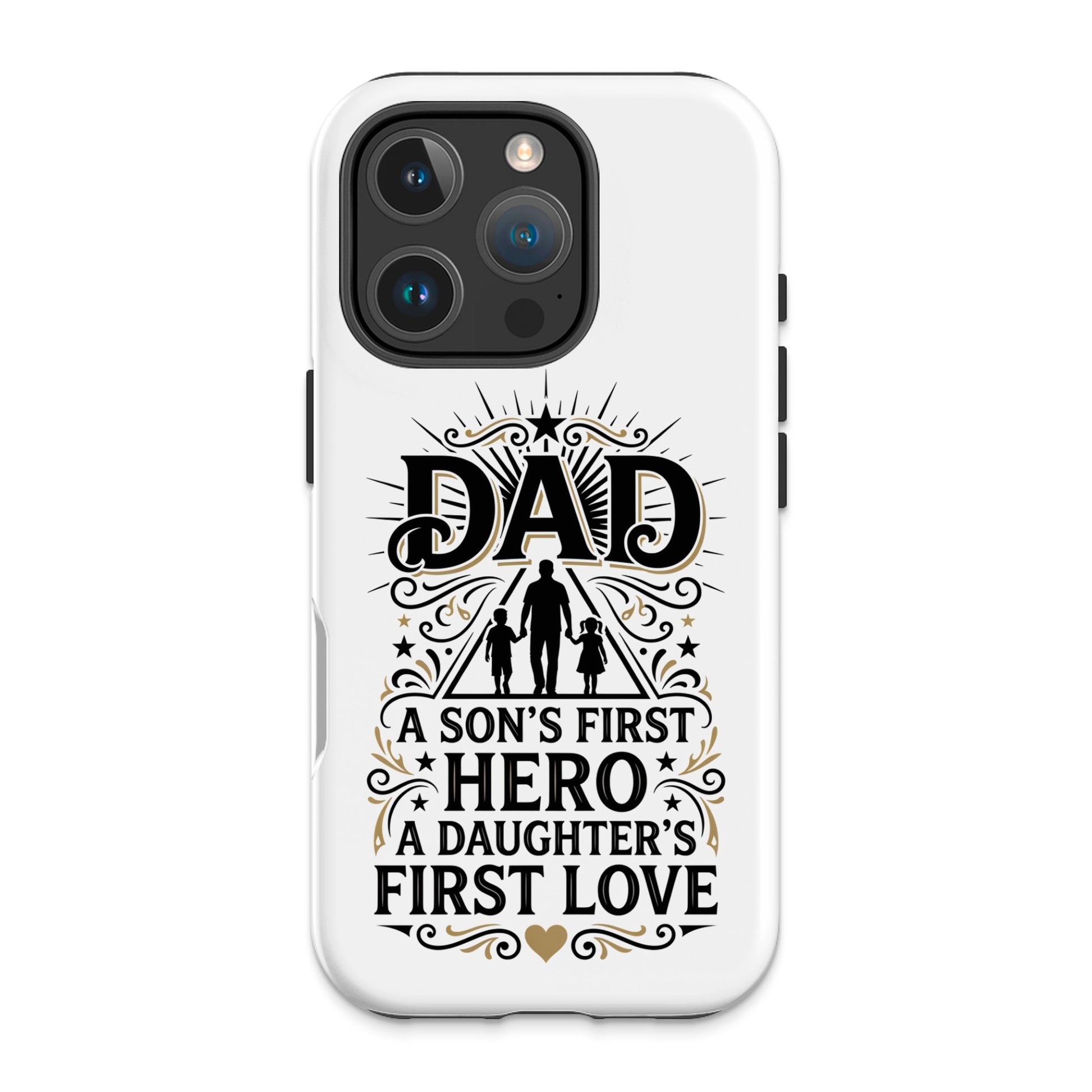Phone case with "Dad, a son's first hero, a daughter's first love" text.