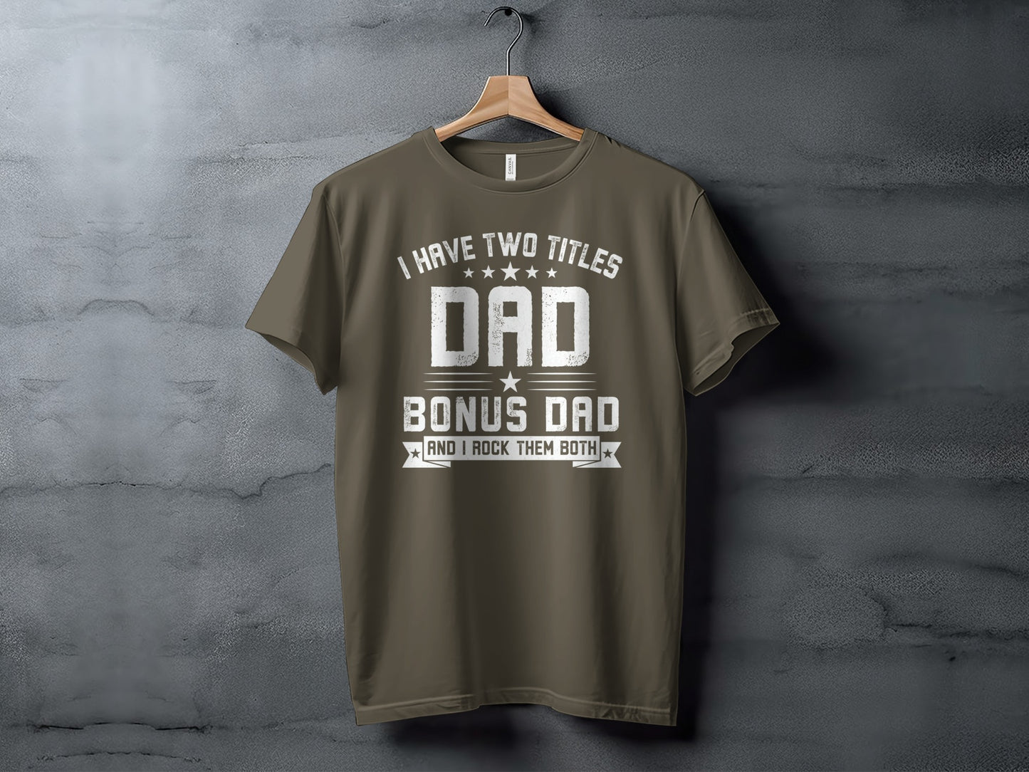 Olive green t-shirt with "I HAVE TWO TITLES DAD BONUS DAD AND I ROCK THEM BOTH" graphic.