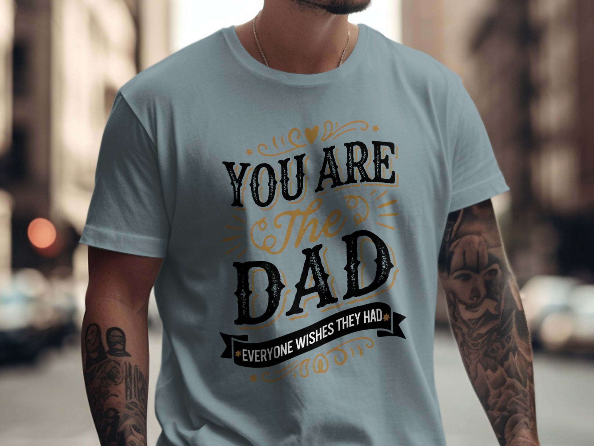 Light blue t-shirt with "You Are The Dad Everyone Wishes They Had" text.