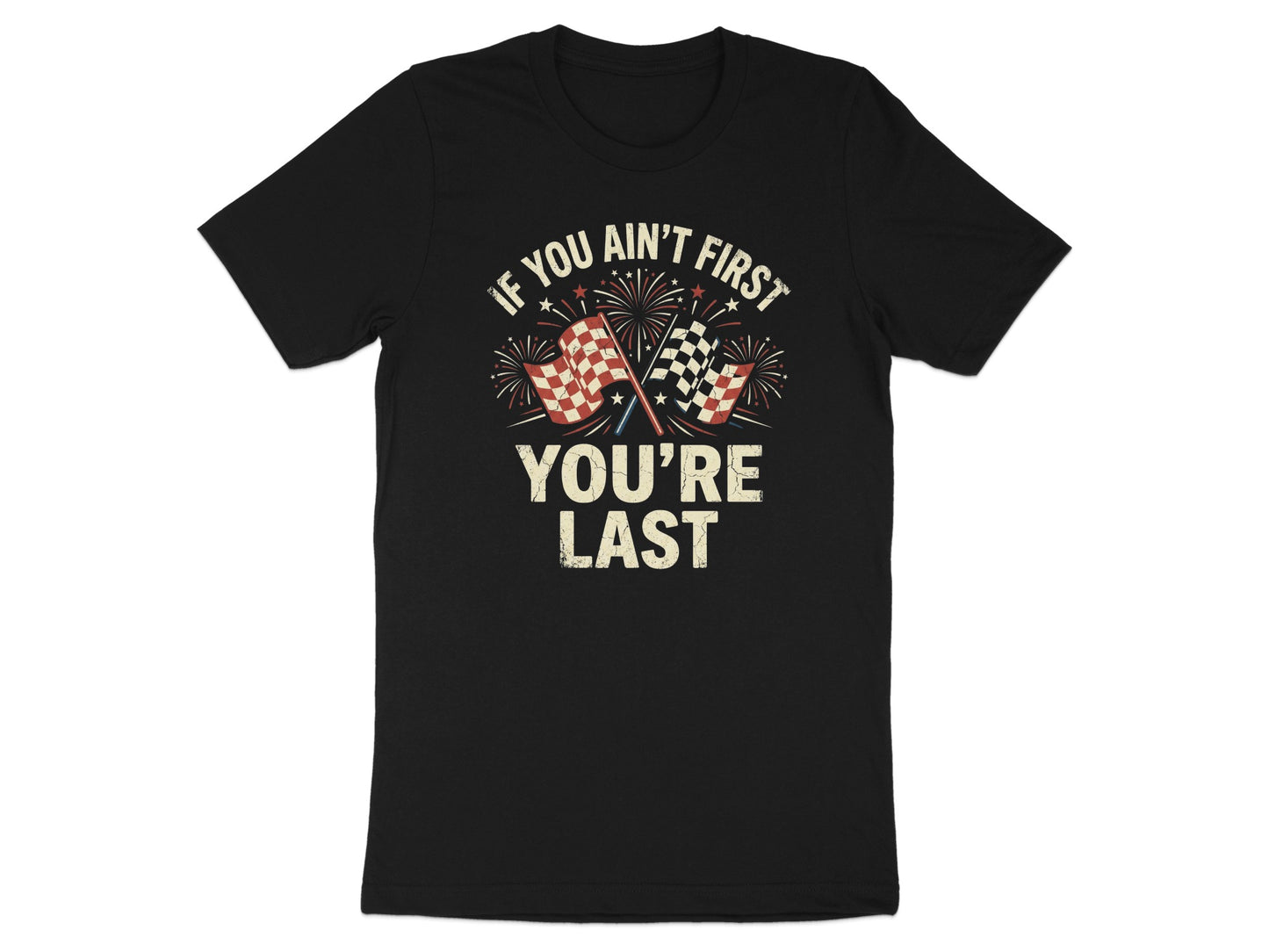 Black t-shirt with checkered flags and text "IF YOU AIN'T FIRST YOU'RE LAST".