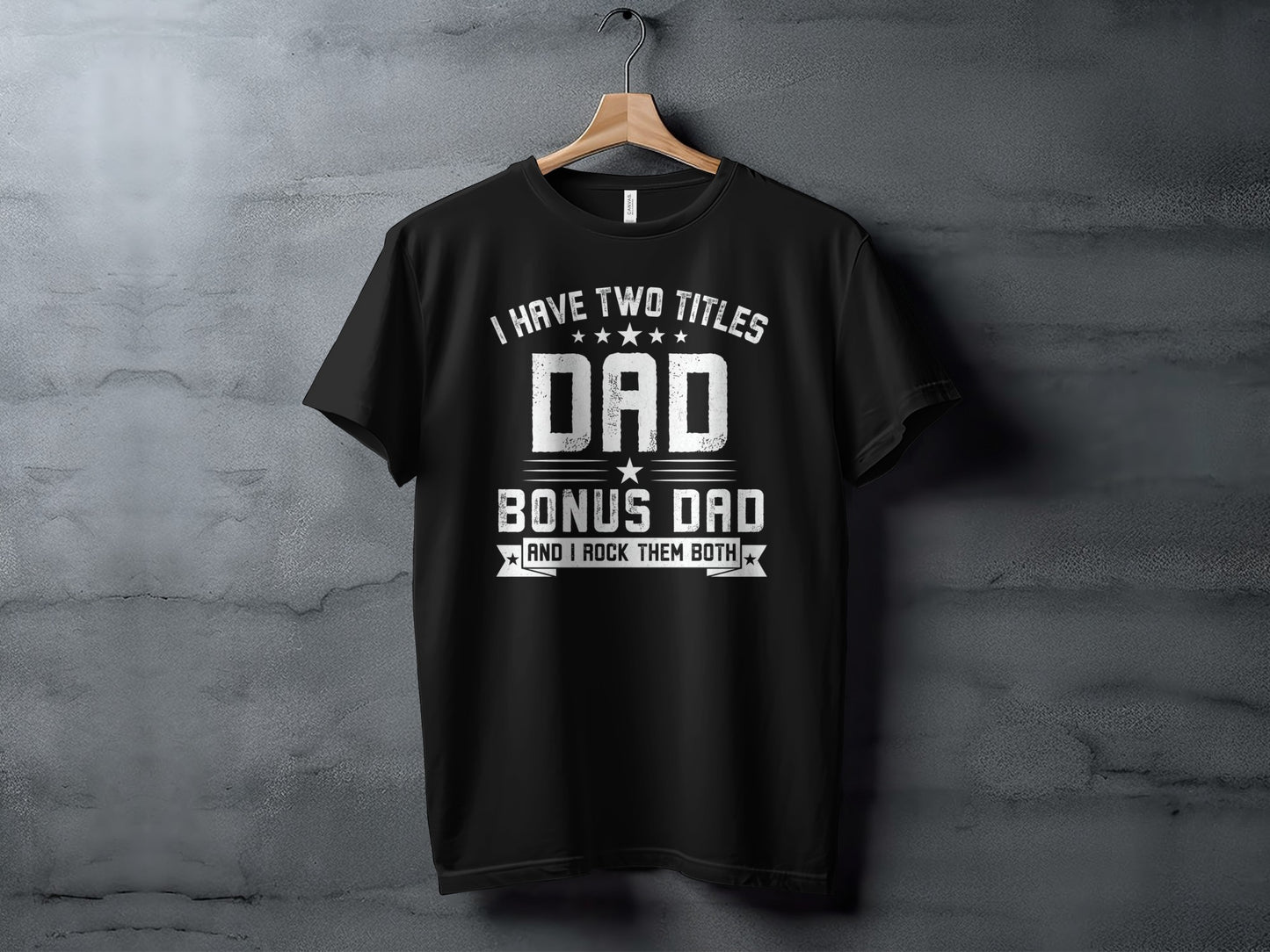 Black t-shirt with "I Have Two Titles Dad Bonus Dad And I Rock Them Both" text.