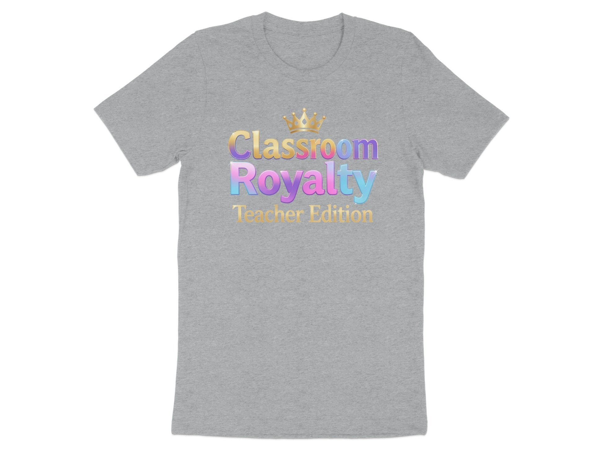 Gray t-shirt with "Classroom Royalty Teacher Edition" text and a crown.