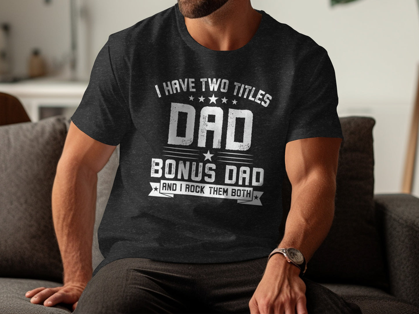 T-shirt with "I Have Two Titles Dad Bonus Dad And I Rock Them Both" text.