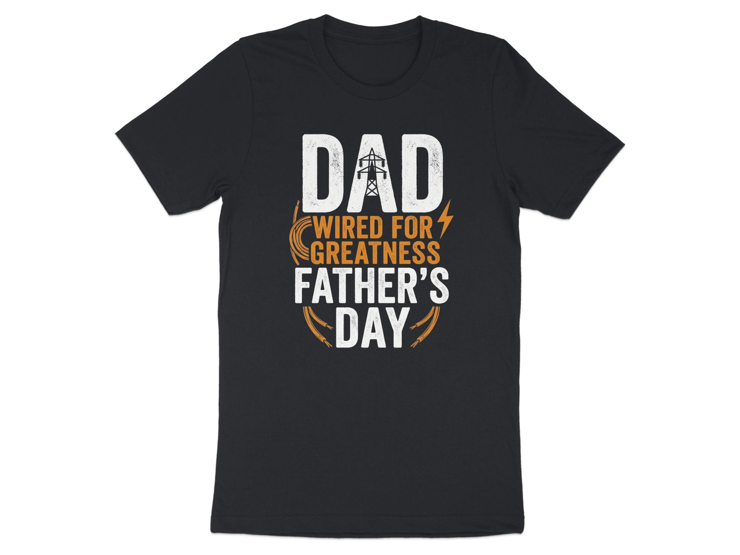 Black t-shirt with white and orange text reading "Dad Wired For Greatness Father's Day".