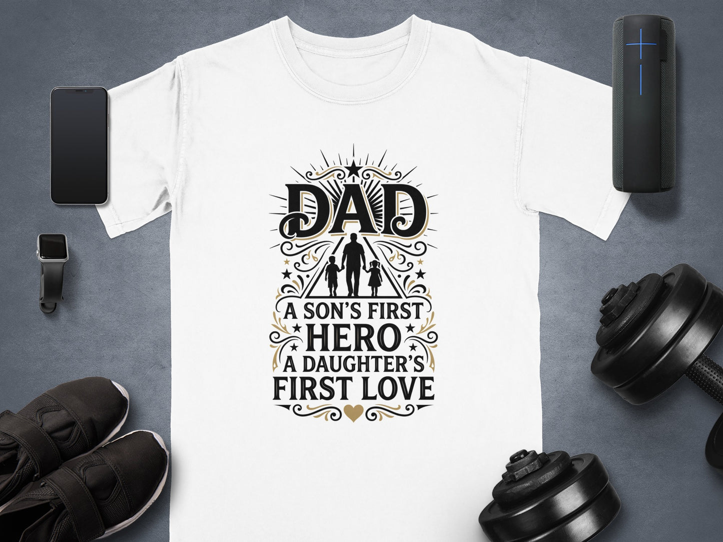 White t-shirt with "Dad A Son's First Hero A Daughter's First Love" text.