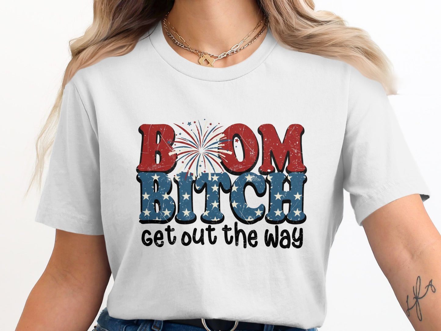 White t-shirt with "BOOM BITCH GET OUT THE WAY" in patriotic lettering and fireworks.