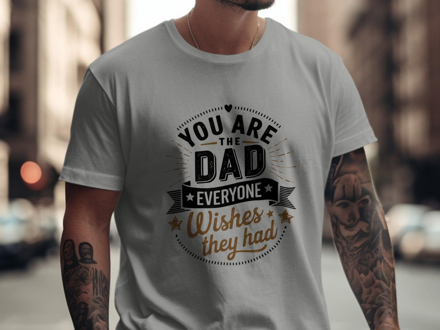 Gray t-shirt with "You are the Dad everyone wished they had" text.