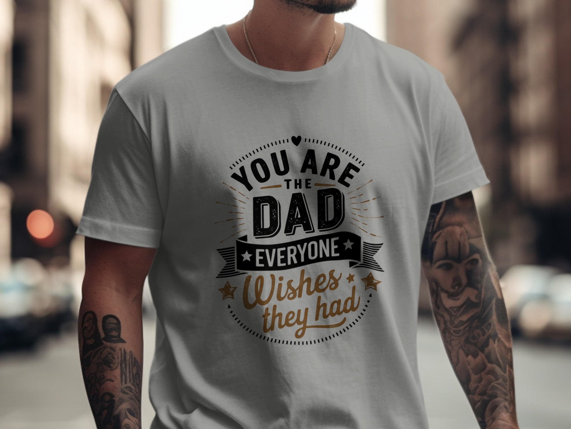 Gray t-shirt with "You are the Dad everyone wished they had" text.