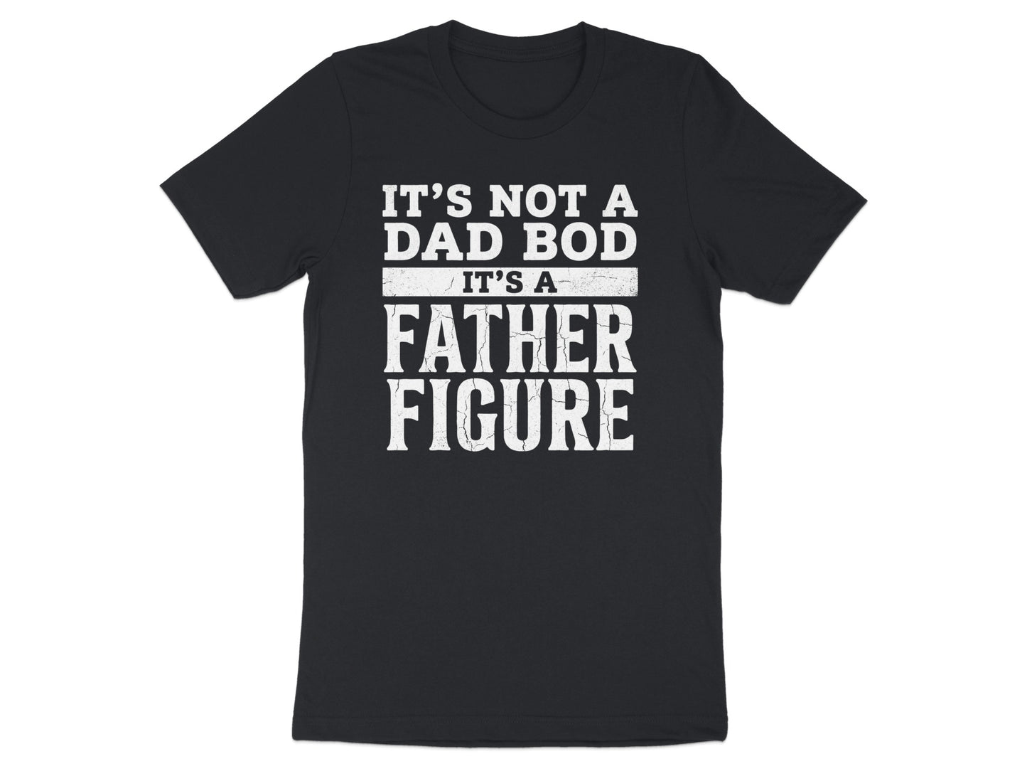 Black t-shirt with white text reading "IT'S NOT A DAD BOD IT'S A FATHER FIGURE".