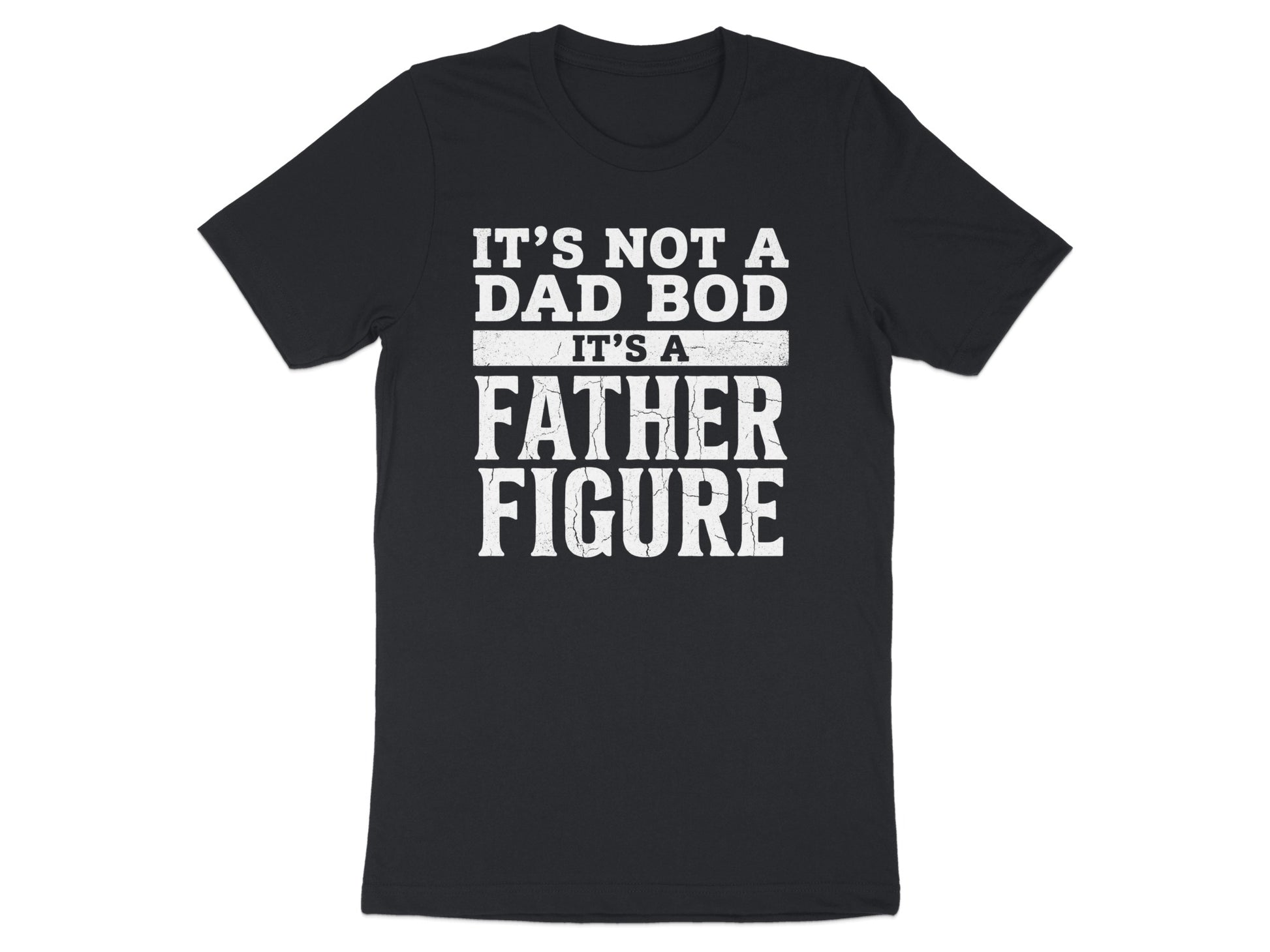 Black t-shirt with white text reading "IT'S NOT A DAD BOD IT'S A FATHER FIGURE".