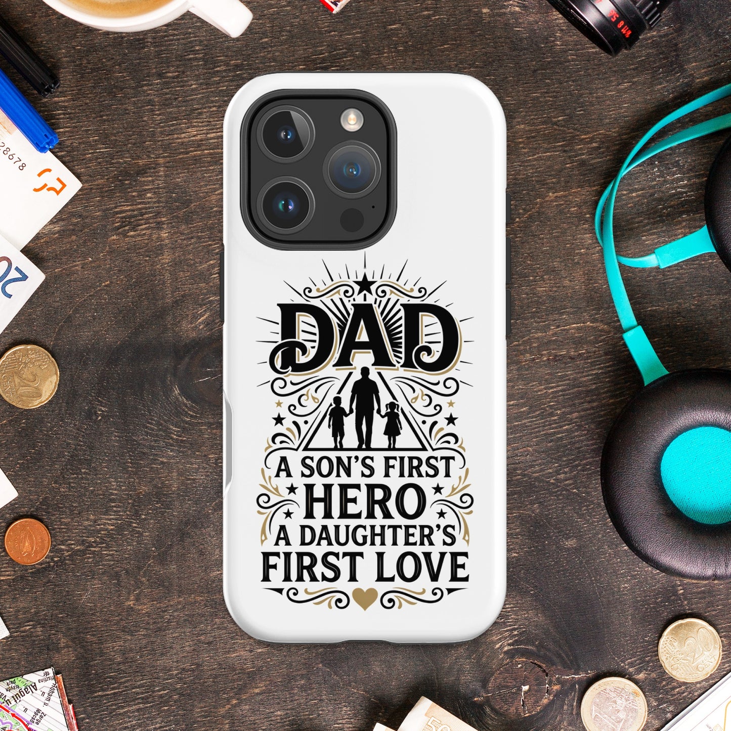 Phone case with "DAD A SON'S FIRST HERO A DAUGHTER'S FIRST LOVE" text.