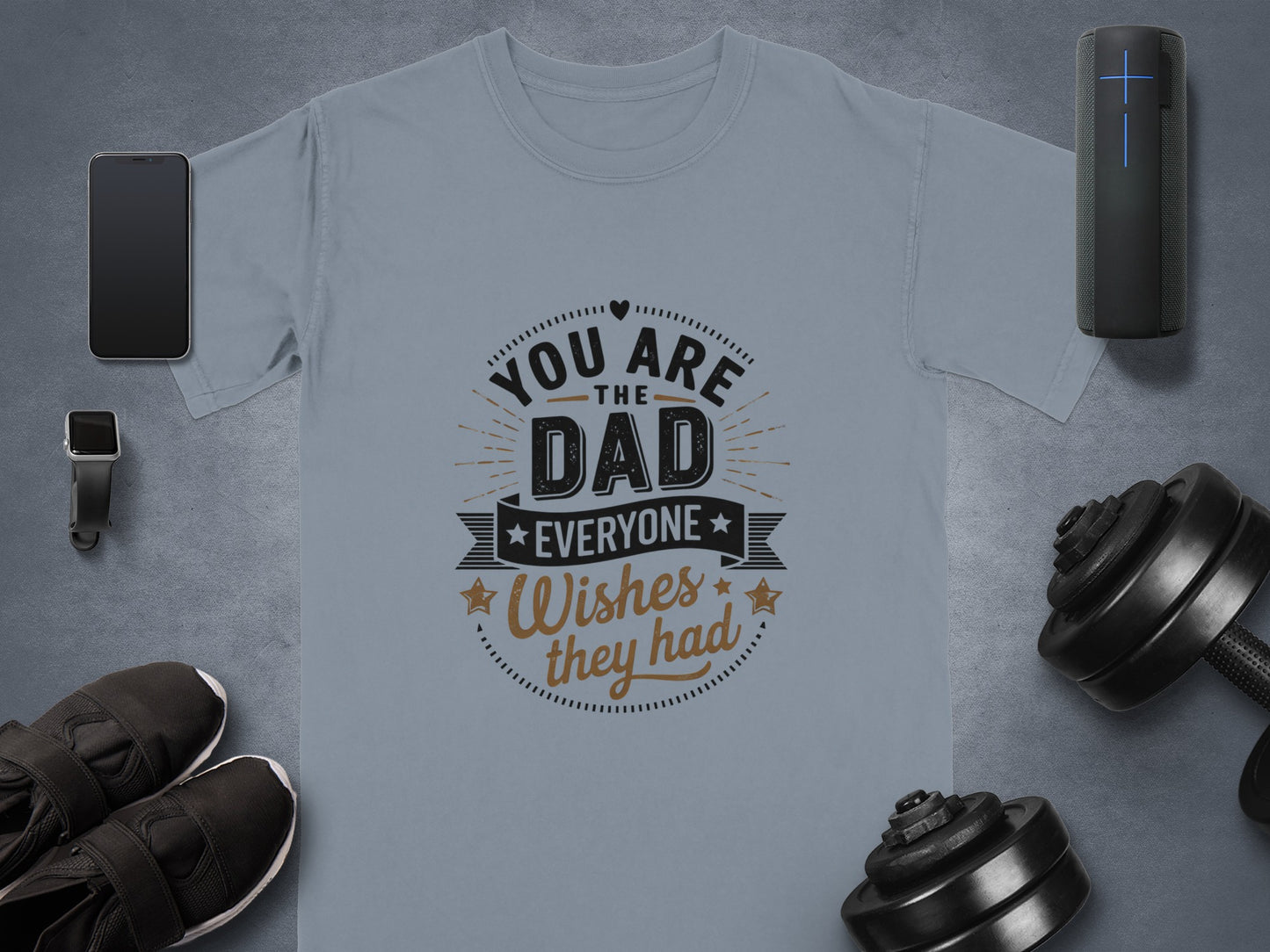 Gray t-shirt with "You are the dad everyone wishes they had" text.
