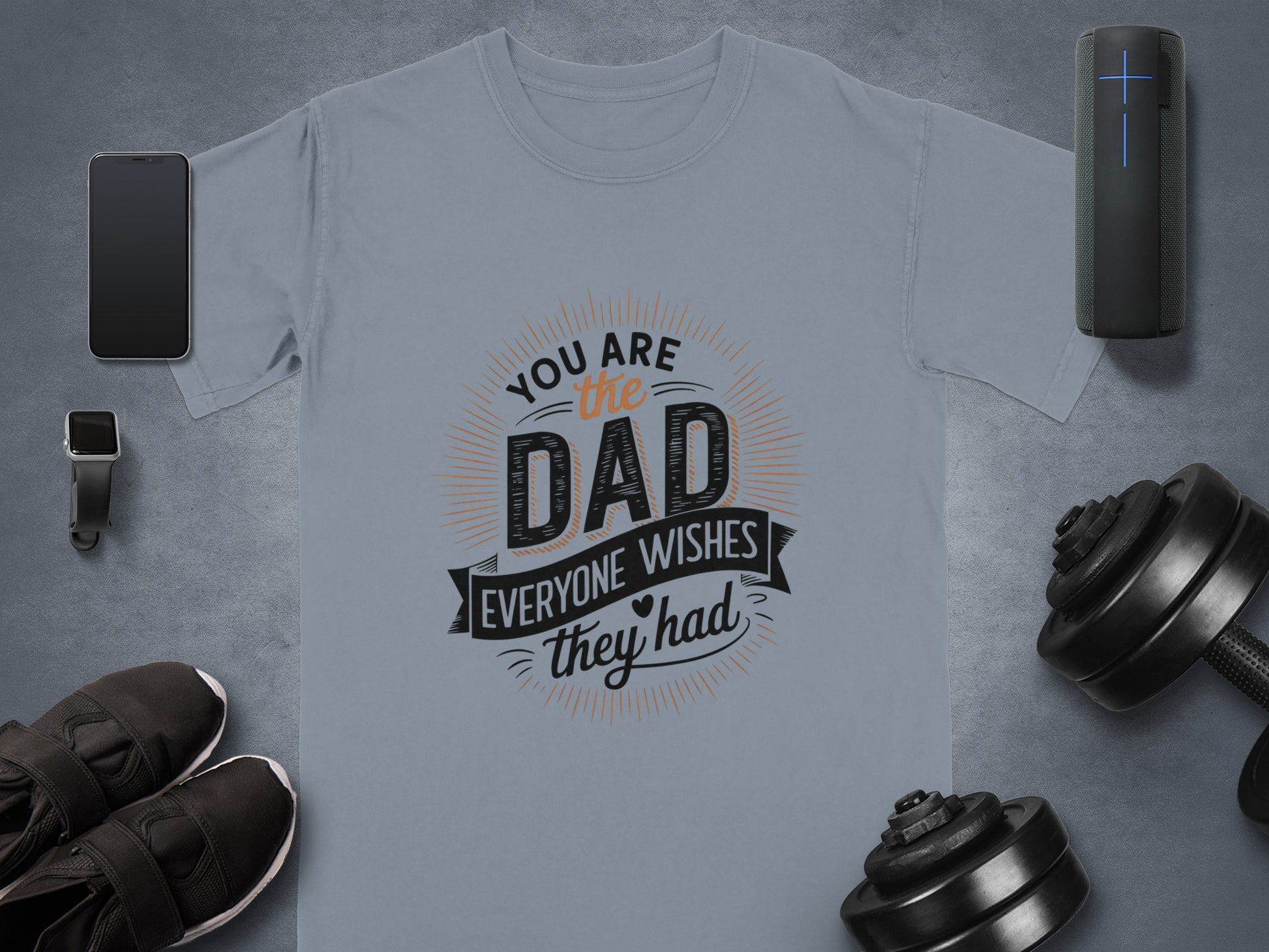 Gray t-shirt with "You Are the Dad Everyone Wishes They Had" text.