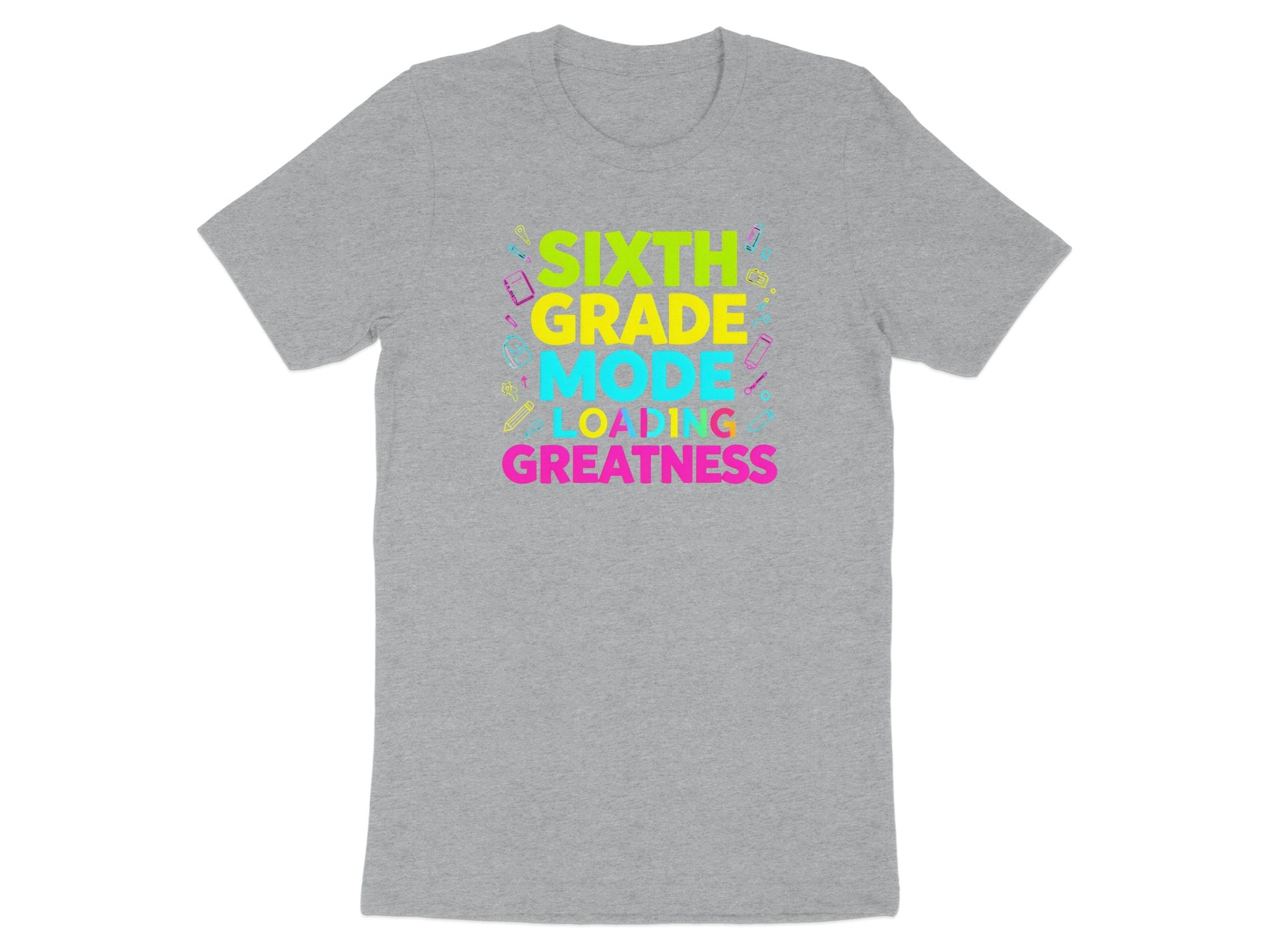 Gray t-shirt with "Sixth Grade Mode Loading Greatness" text and school supplies.