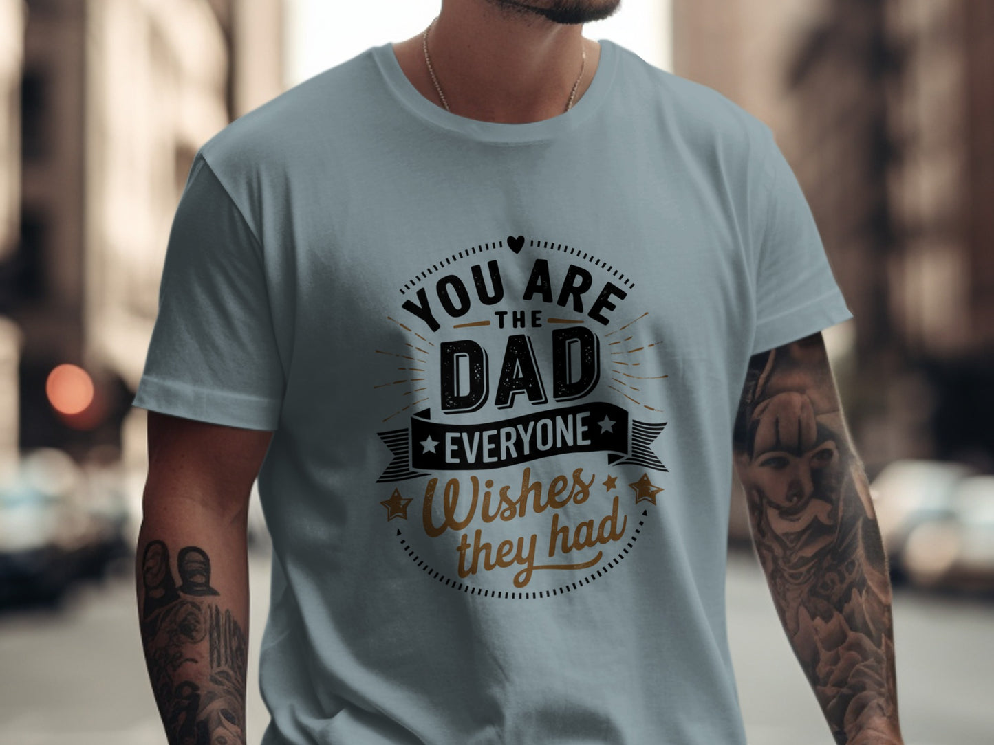 Grey t-shirt with "You Are The Dad Everyone Wishes They Had" text.
