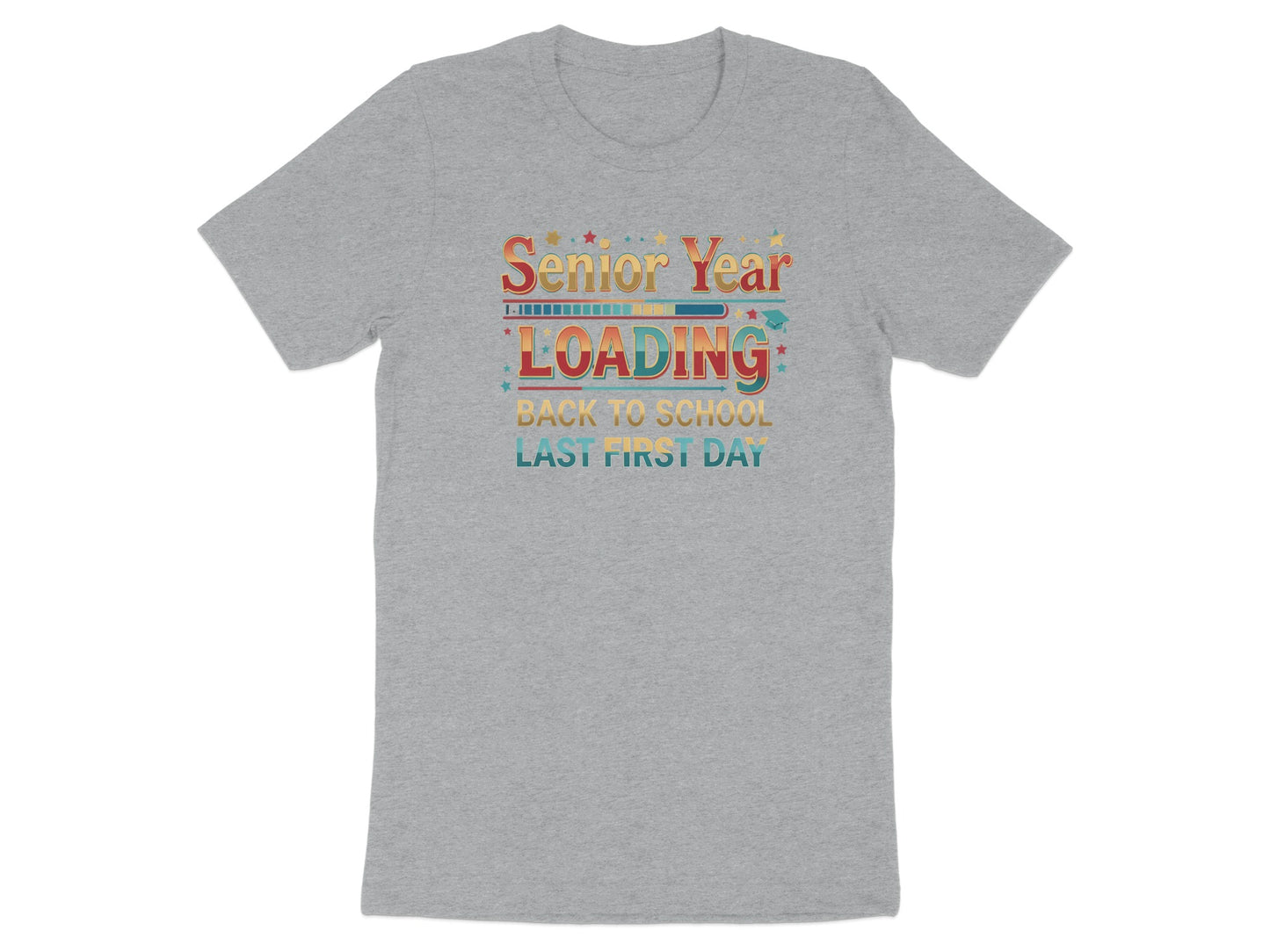 Grey t-shirt with text "Senior Year LOADING BACK TO SCHOOL LAST FIRST DAY".