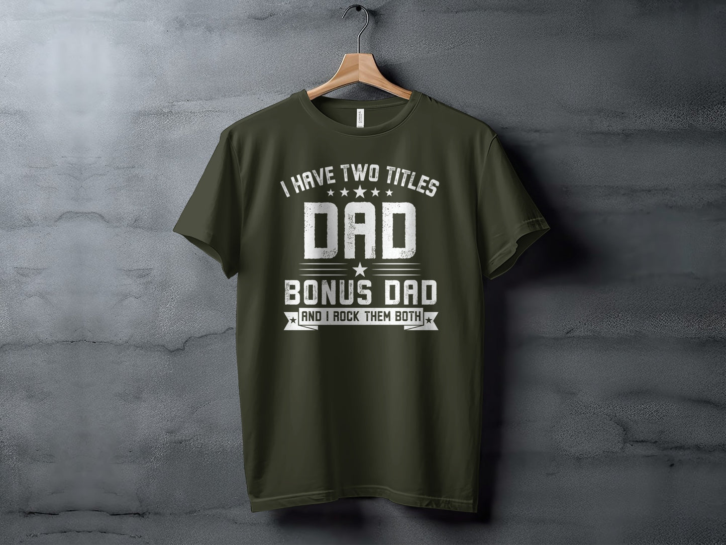 Olive green t-shirt with "I have two titles Dad Bonus Dad and I rock them both" text.