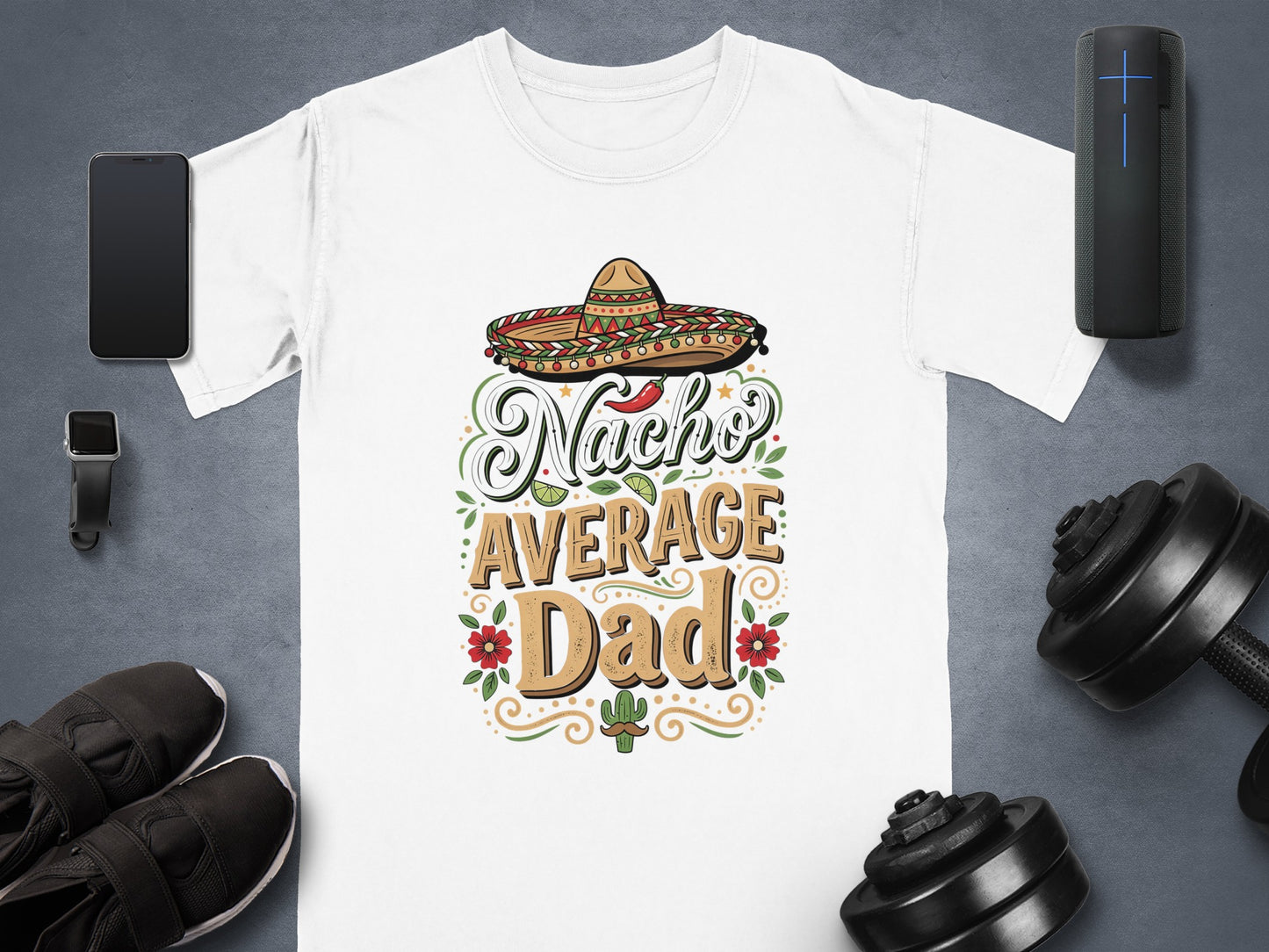 White t-shirt with "Nacho Average Dad" text and sombrero.