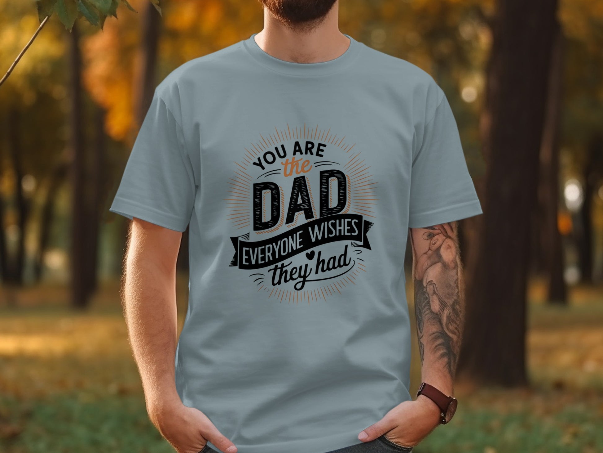 Grey t-shirt with "You are the Dad everyone wishes they had" text.