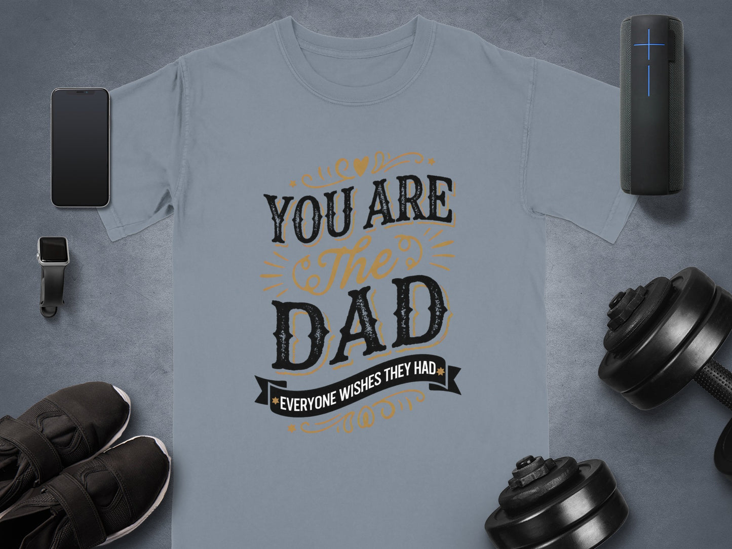 Gray t-shirt with "You are the Dad everyone wishes they had" text design.