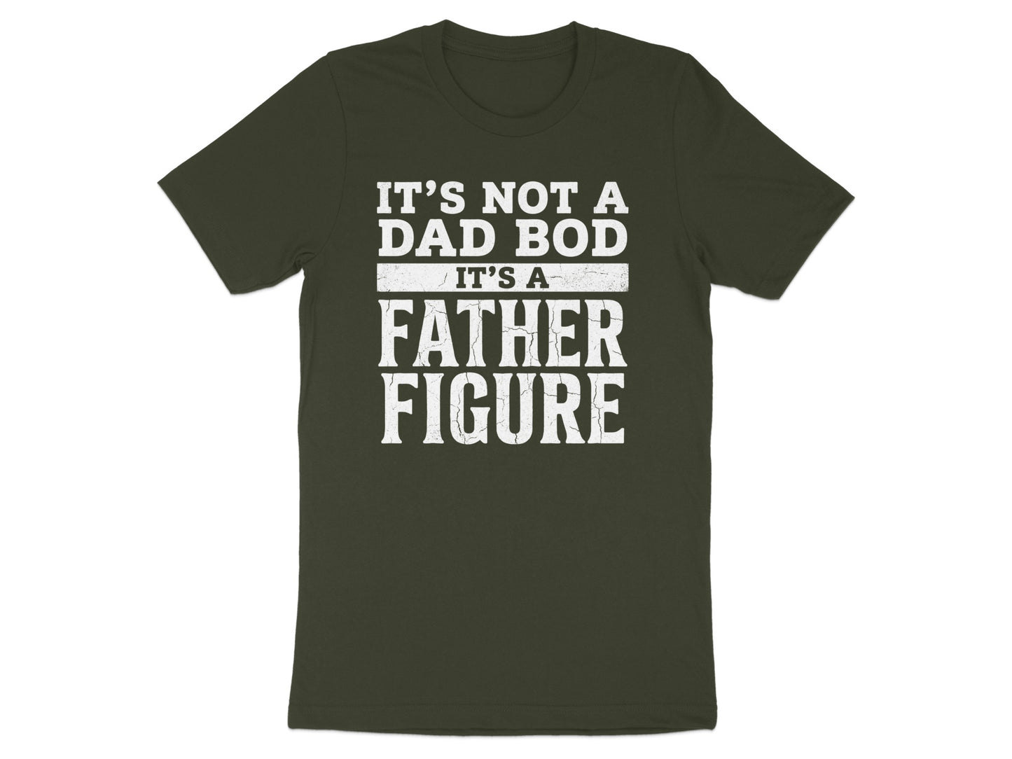Dark green t-shirt with white text "IT'S NOT A DAD BOD, IT'S A FATHER FIGURE".