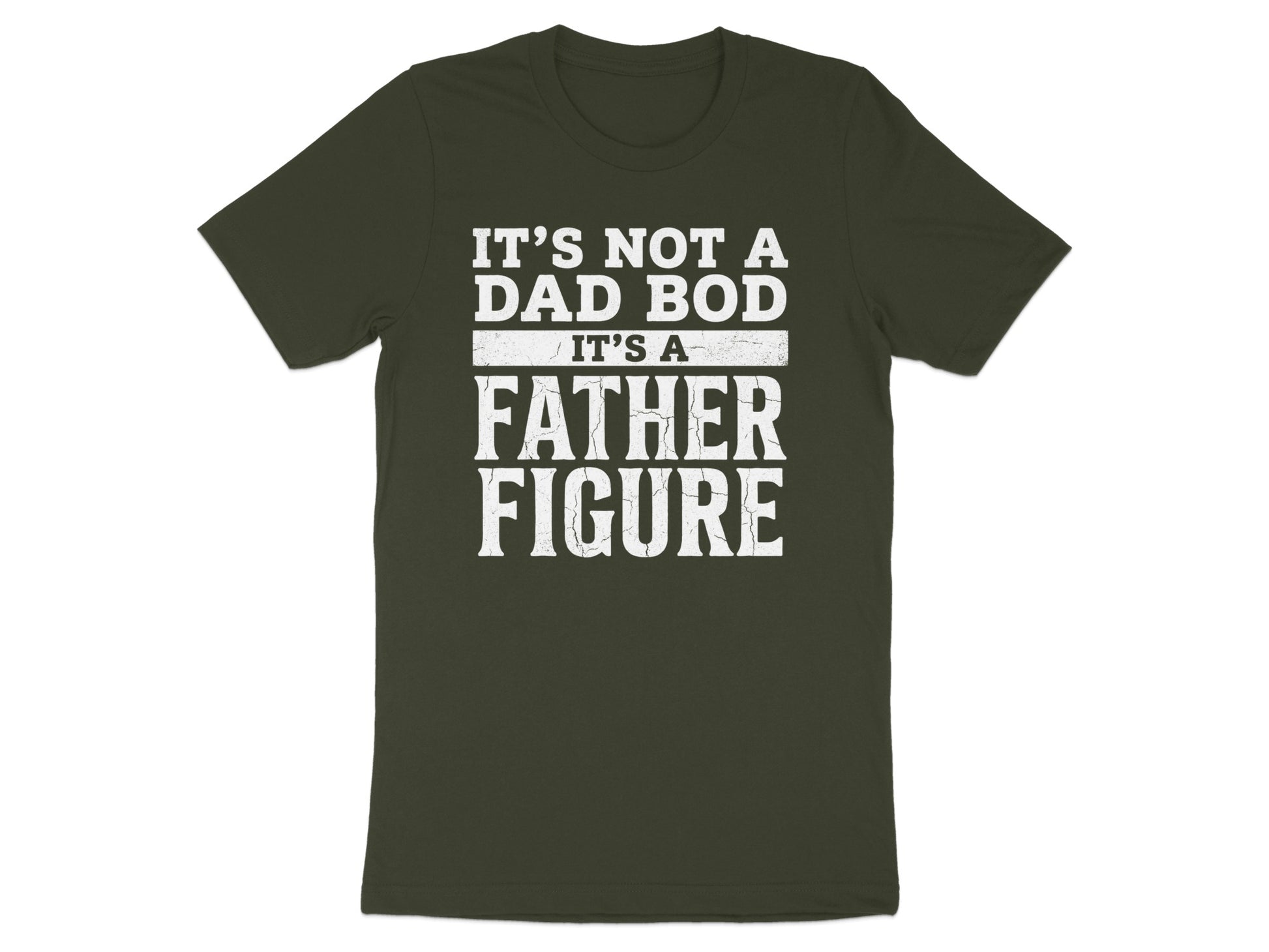 Dark green t-shirt with white text "IT'S NOT A DAD BOD, IT'S A FATHER FIGURE".