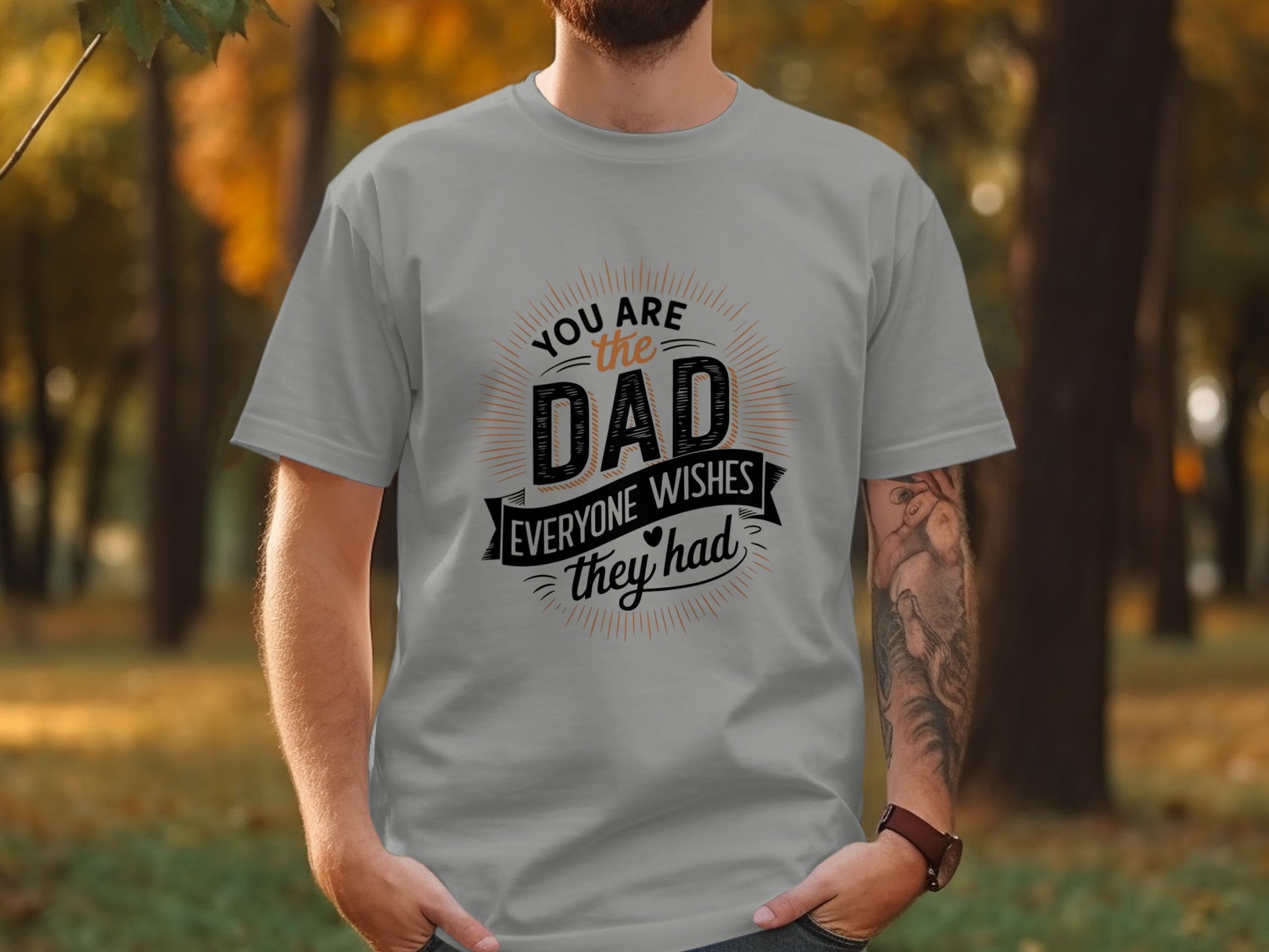 Gray t-shirt with "You are the DAD everyone wishes they had" text.