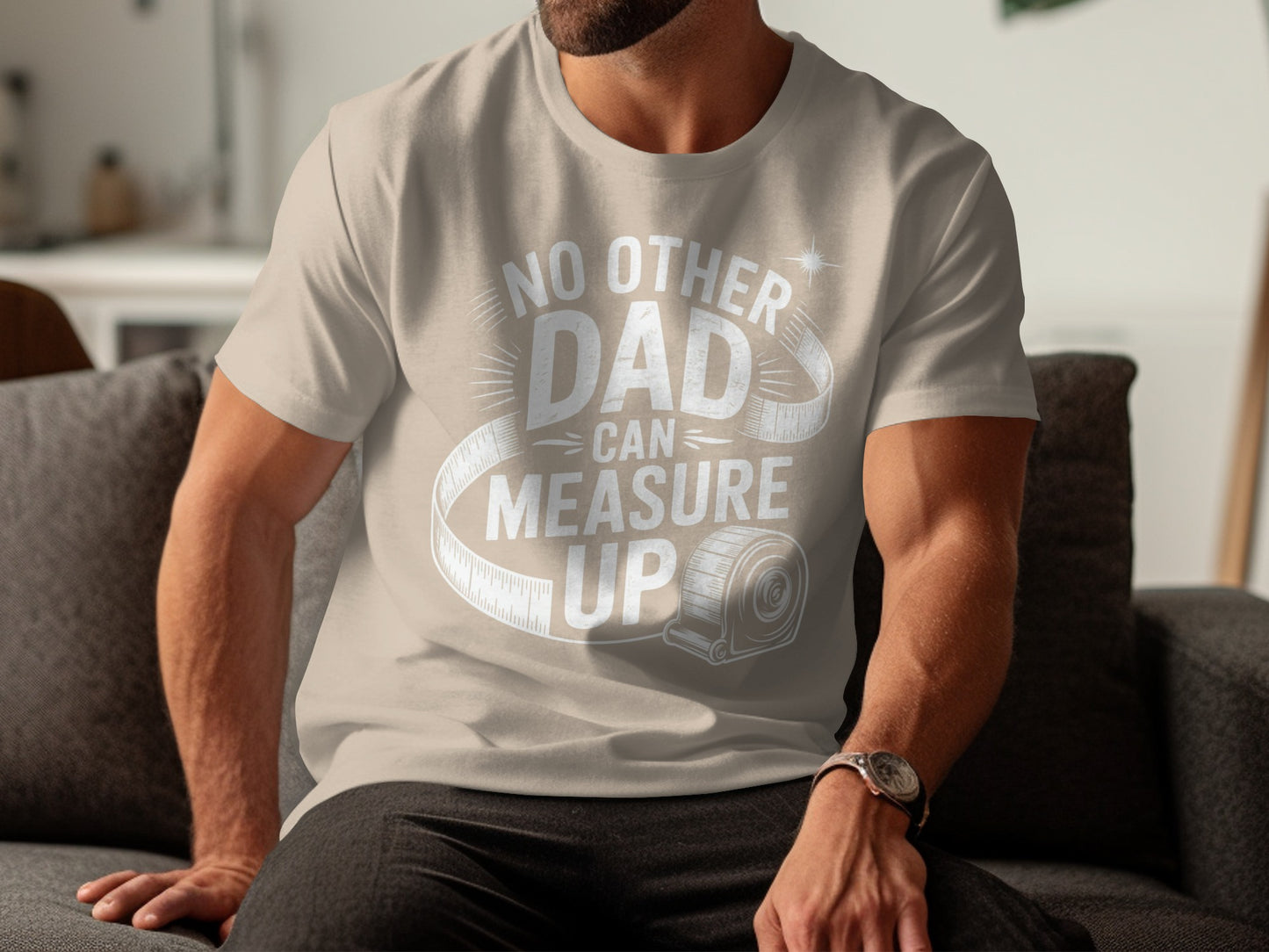 Man wearing a light beige t-shirt with "No Other Dad Can Measure Up" graphic.