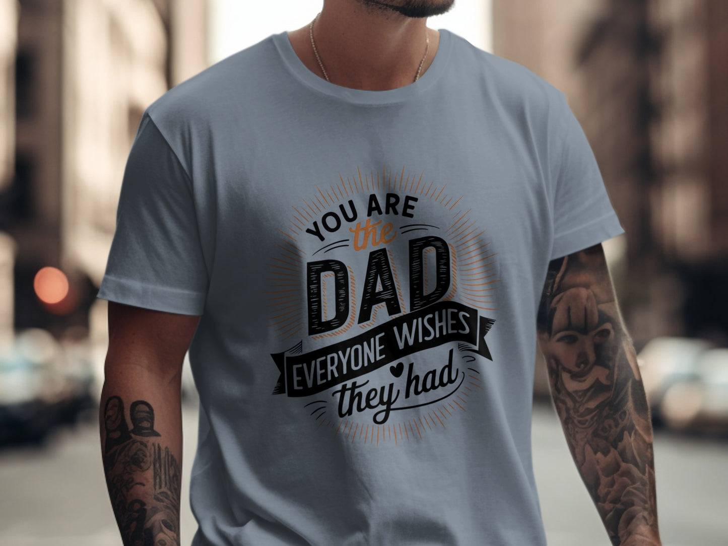 Gray t-shirt with "You are the dad everyone wishes they had" text.