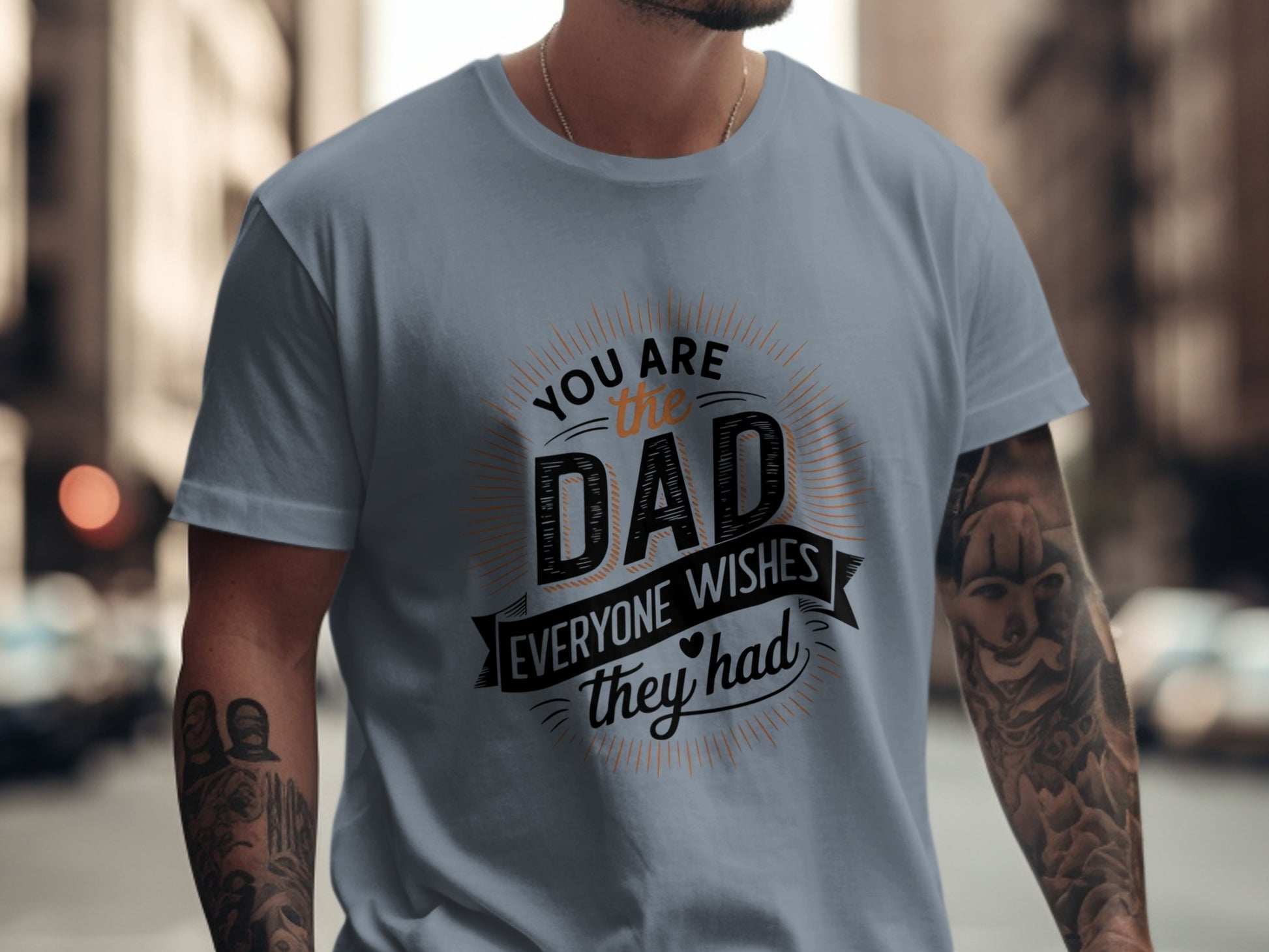 Gray t-shirt with "You are the dad everyone wishes they had" text.