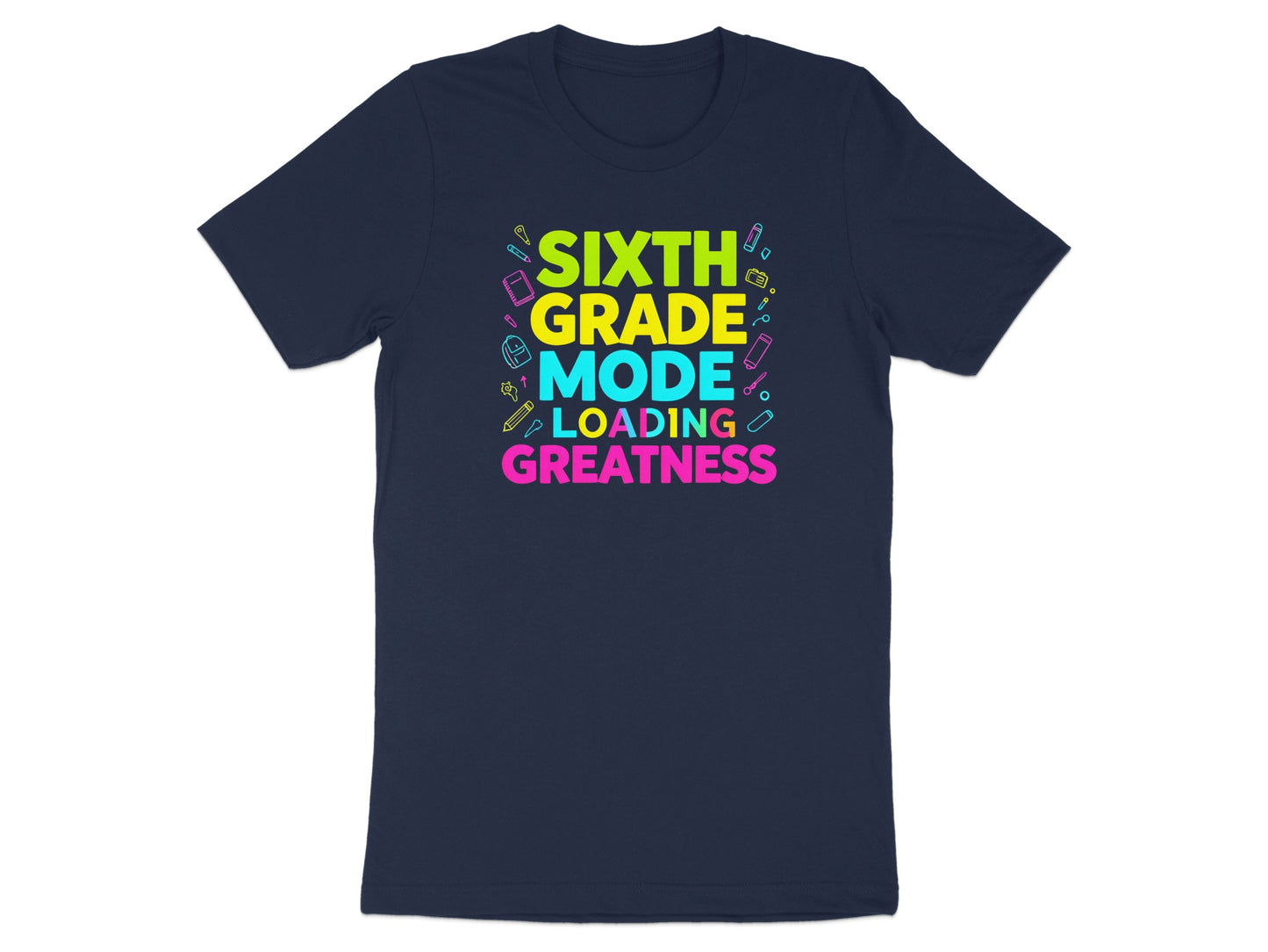 Navy t-shirt with "Sixth Grade Mode Loading Greatness" text and school supplies.