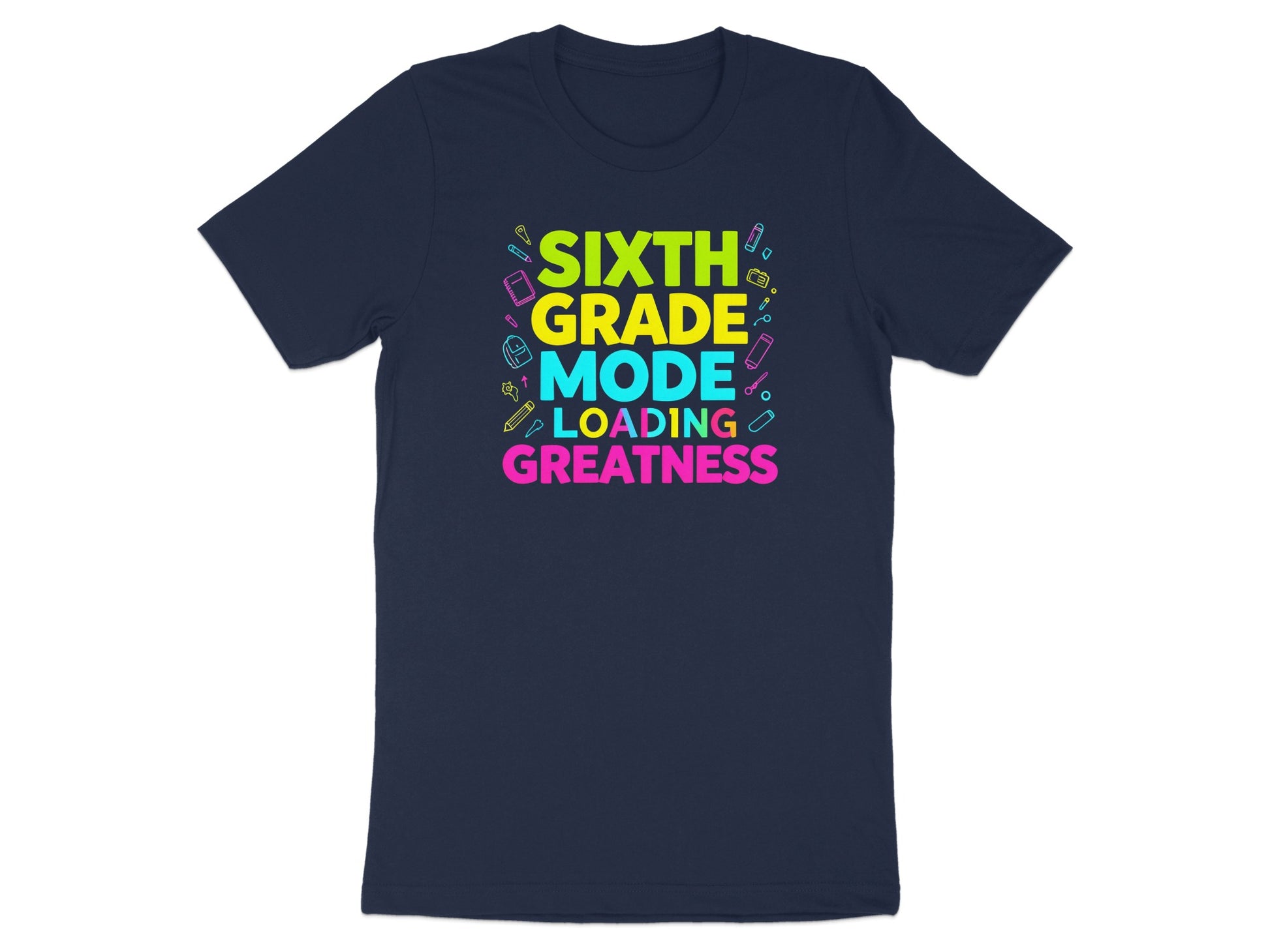 Navy t-shirt with "Sixth Grade Mode Loading Greatness" text and school supplies.