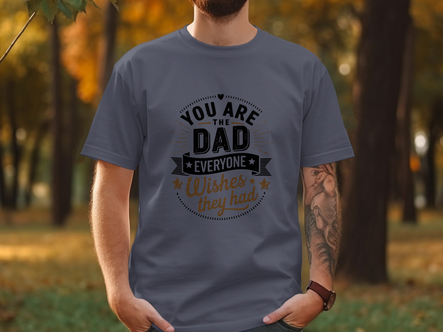 Dark grey t-shirt with "You Are The Dad Everyone Wishes They Had" text.